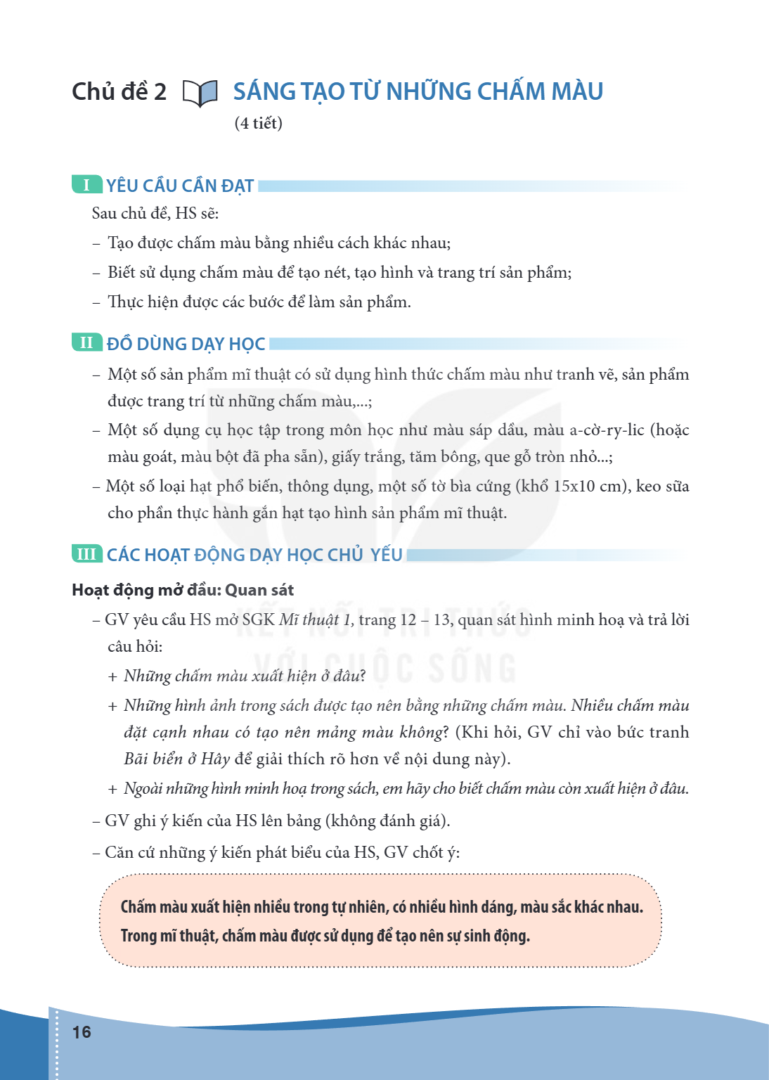 Bài Chủ đề 2.. Sáng tạo từ những chấm màu (4 tiết) I YÊU CẦU CẦN ĐẠT Sau chủ đề, HS sẽ: – Tạo được chấm màu bằng nhiều cách khác nhau; – Biết sử dụng chấm màu đ