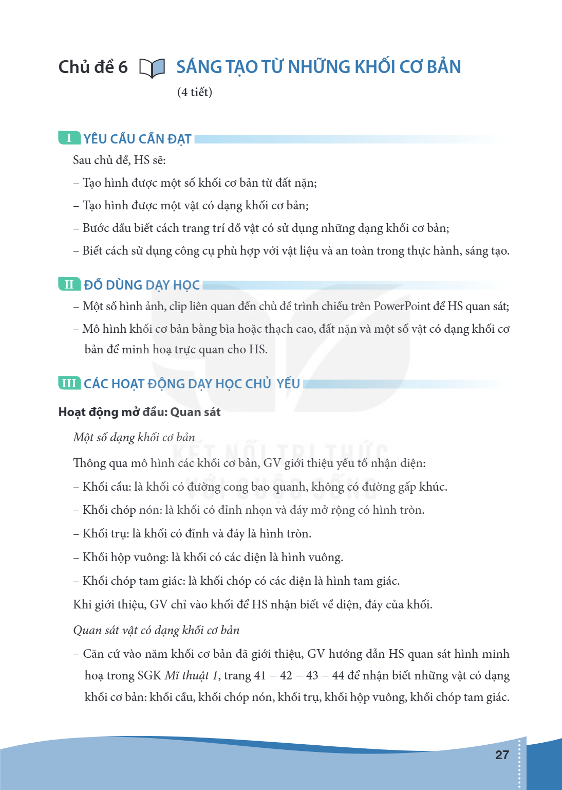 Bài Chủ đề 6.. Sáng tạo từ những khối cơ bản (4 tiết) I YÊU CẦU CẦN ĐẠT Sau chủ đề, HS sẽ: – Tạo hình được một số khối cơ bản từ đất nặn; – Tạo hình được một vậ