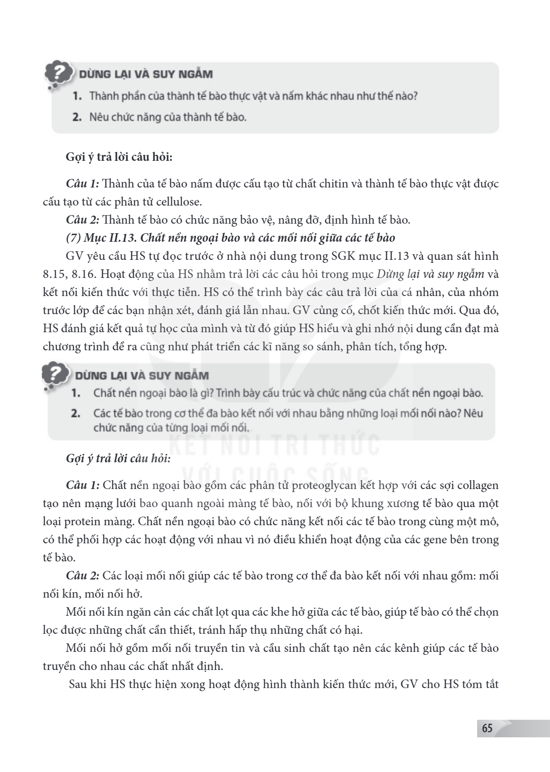 Gợi ý trả lời câu hỏi: Câu 1: Thành của tế bào nấm được cấu tạo từ chất chitin và thành tế bào thực vật được cấu tạo từ các phân tử cellulose. Câu 2: Thành tế b