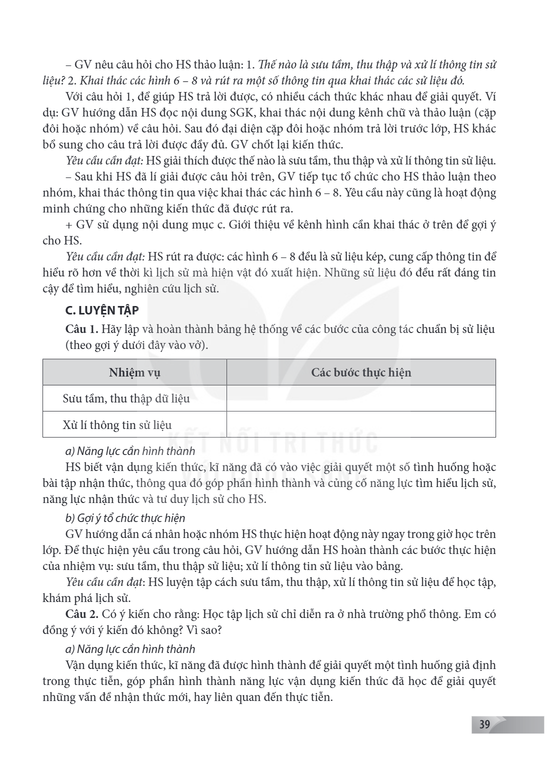 GV nêu câu hỏi cho HS thảo luận: 1. Thế nào là sưu tầm, thu thập và xử lí thông tin sử liệu? 2. Khai thác các hình 6 - 8 và rút ra một số thông tin qua khai thá