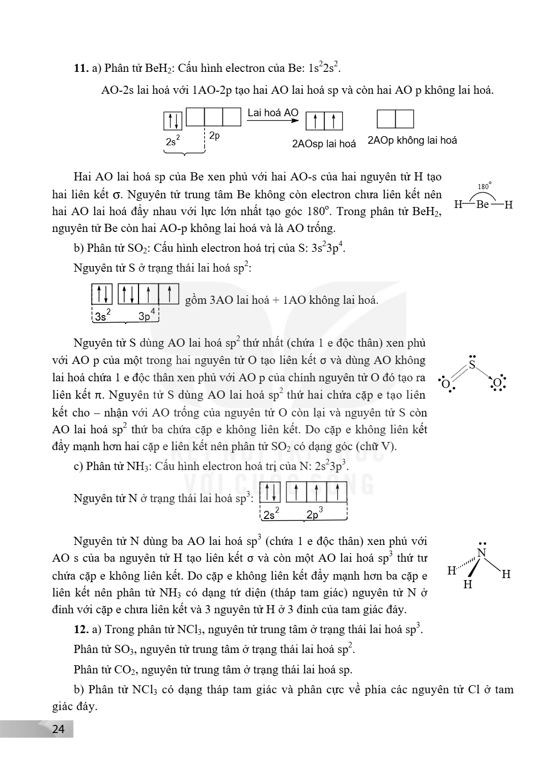 11. a) Phân tử BeH₂: Cấu hình electron của Be: $1s^{2}2s^{2}$. AO-2s lai hoá với 1 AO-2p tạo hai AO lai hoá sp và còn hai AO p không lai hoá. Hai AO lai hoá sp 