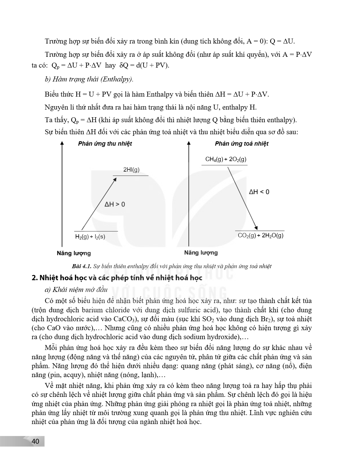 Trường hợp sự biến đổi xảy ra trong bình kín (dung tích không đổi, A = 0): Q = ΔU. Trường hợp sự biến đổi xảy ra ở áp suất không đổi (như áp suất khí quyển), vớ