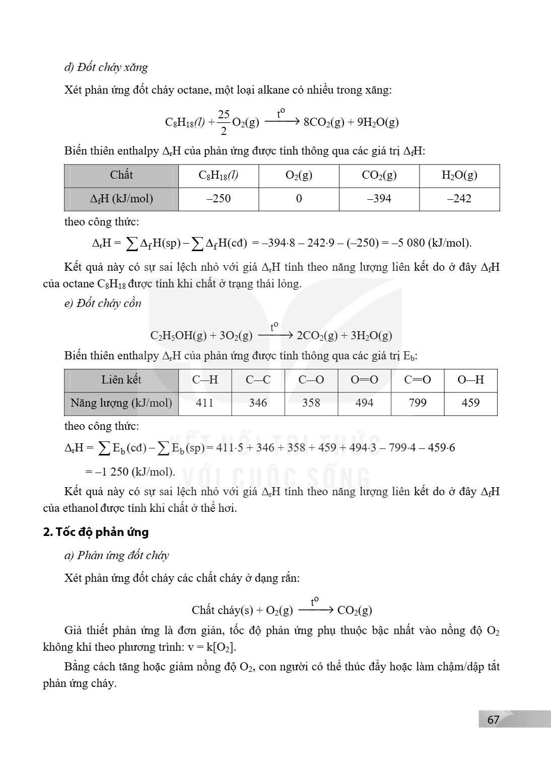 d) Đốt cháy xăng Xét phản ứng đốt cháy octane, một loại alkane có nhiều trong xăng: $$C_8H_{18}(l) + \frac{25}{2}O_2(g) \xrightarrow{t^o} 8CO_2(g) + 9H_2O(g)$$ 