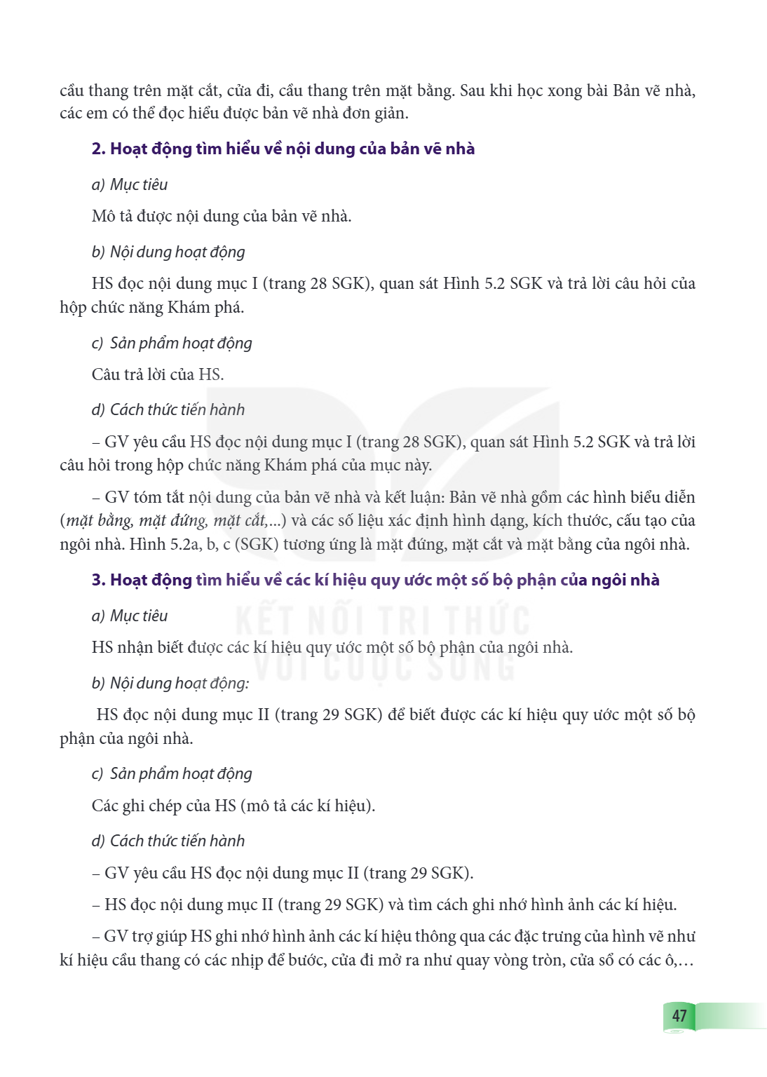 cầu thang trên mặt cắt, cửa đi, cầu thang trên mặt bằng. Sau khi học xong bài Bản vẽ nhà, các em có thể đọc hiểu được bản vẽ nhà đơn giản. 2. Hoạt động tìm hiểu