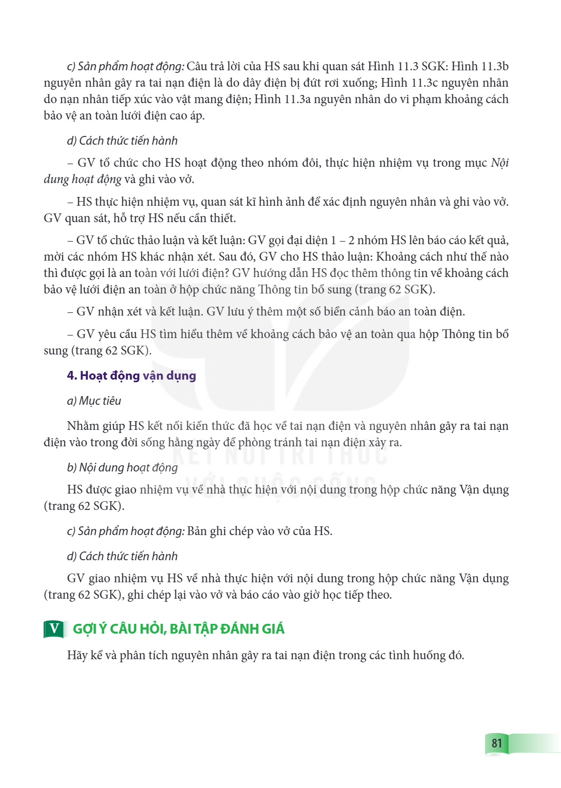 c) Sản phẩm hoạt động: Câu trả lời của HS sau khi quan sát Hình 11.3 SGK: Hình 11.3b nguyên nhân gây ra tai nạn điện là do dây điện bị đứt rơi xuống; Hình 11.3c