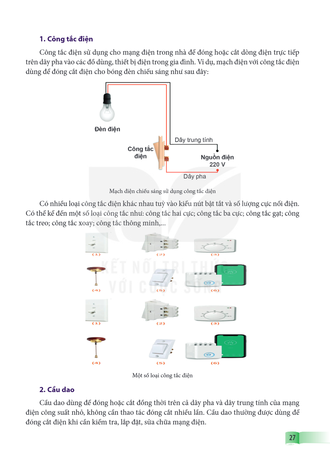 1. Công tắc điện Công tắc điện sử dụng cho mạng điện trong nhà để đóng hoặc cắt dòng điện trực tiếp trên dây pha vào các đồ dùng, thiết bị điện trong gia đình. 