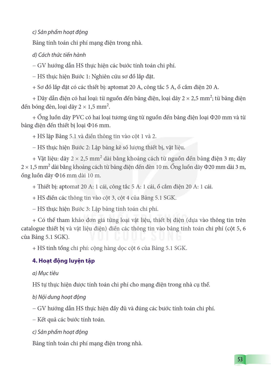 c) Sản phẩm hoạt động Bảng tính toán chi phí mạng điện trong nhà. d) Cách thức tiến hành - GV hướng dẫn HS thực hiện các bước tính toán chi phí. - HS thực hiện 