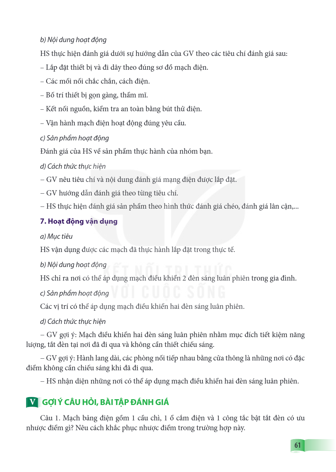 b) Nội dung hoạt động HS thực hiện đánh giá dưới sự hướng dẫn của GV theo các tiêu chí đánh giá sau: - Lắp đặt thiết bị và đi dây theo đúng sơ đồ mạch điện. - C
