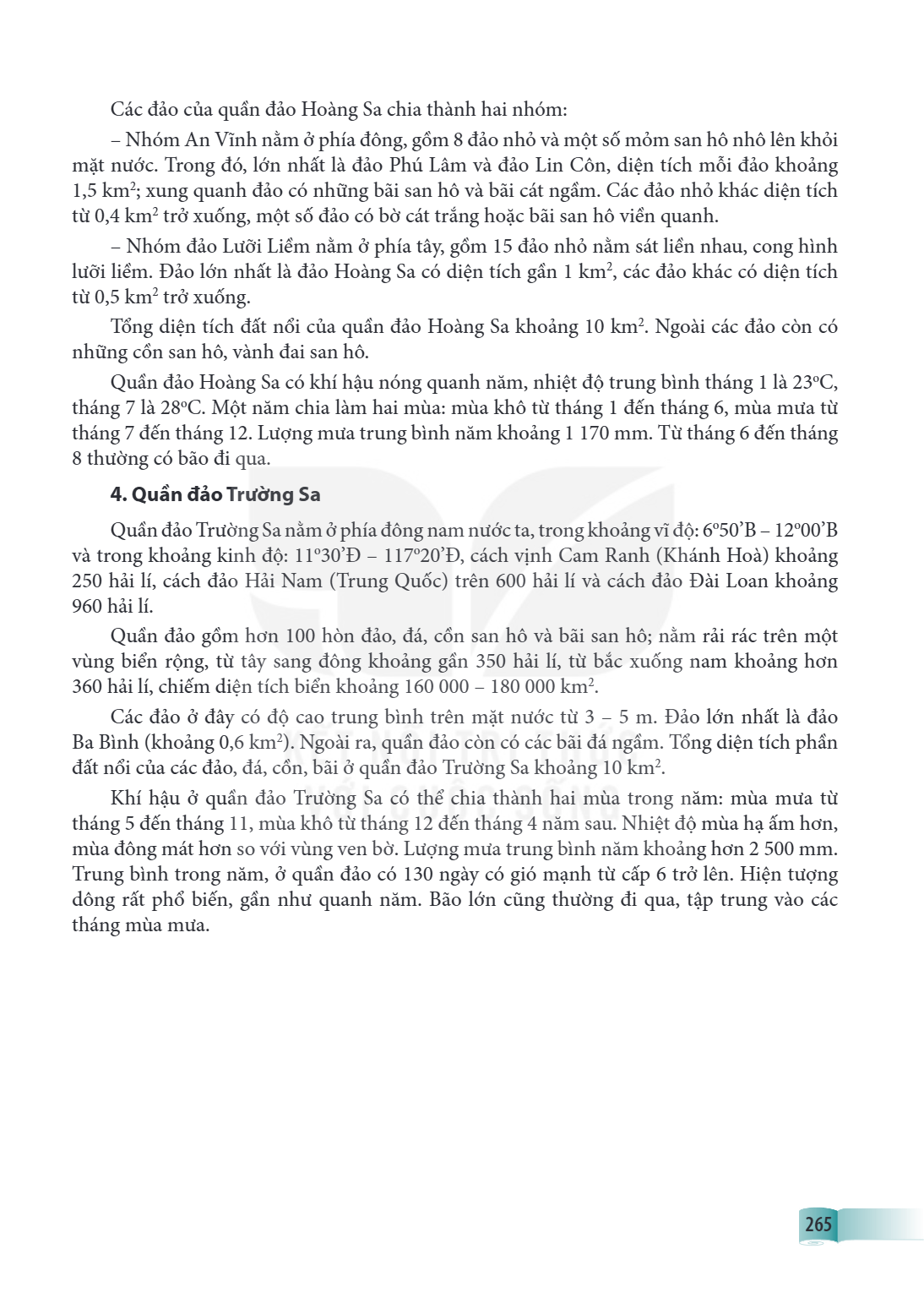 Các đảo của quần đảo Hoàng Sa chia thành hai nhóm: - Nhóm An Vĩnh nằm ở phía đông, gồm 8 đảo nhỏ và một số mỏm san hô nhô lên khỏi mặt nước. Trong đó, lớn nhất 