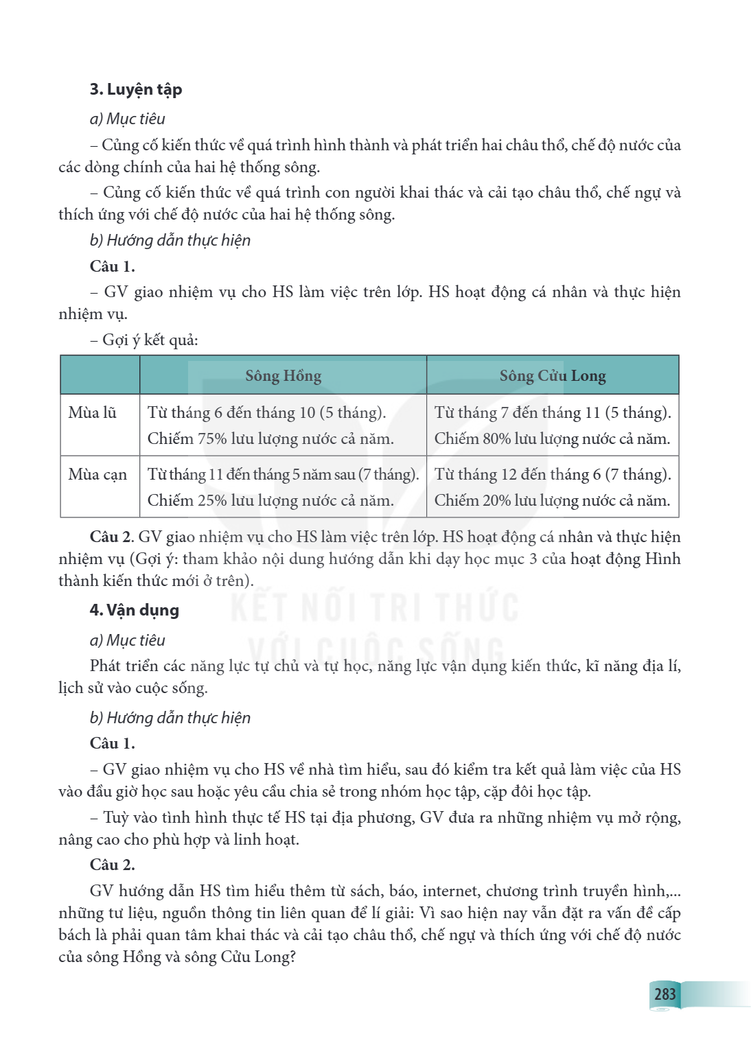 3. Luyện tập a) Mục tiêu – Củng cố kiến thức về quá trình hình thành và phát triển hai châu thổ, chế độ nước của các dòng chính của hai hệ thống sông. – Củng cố