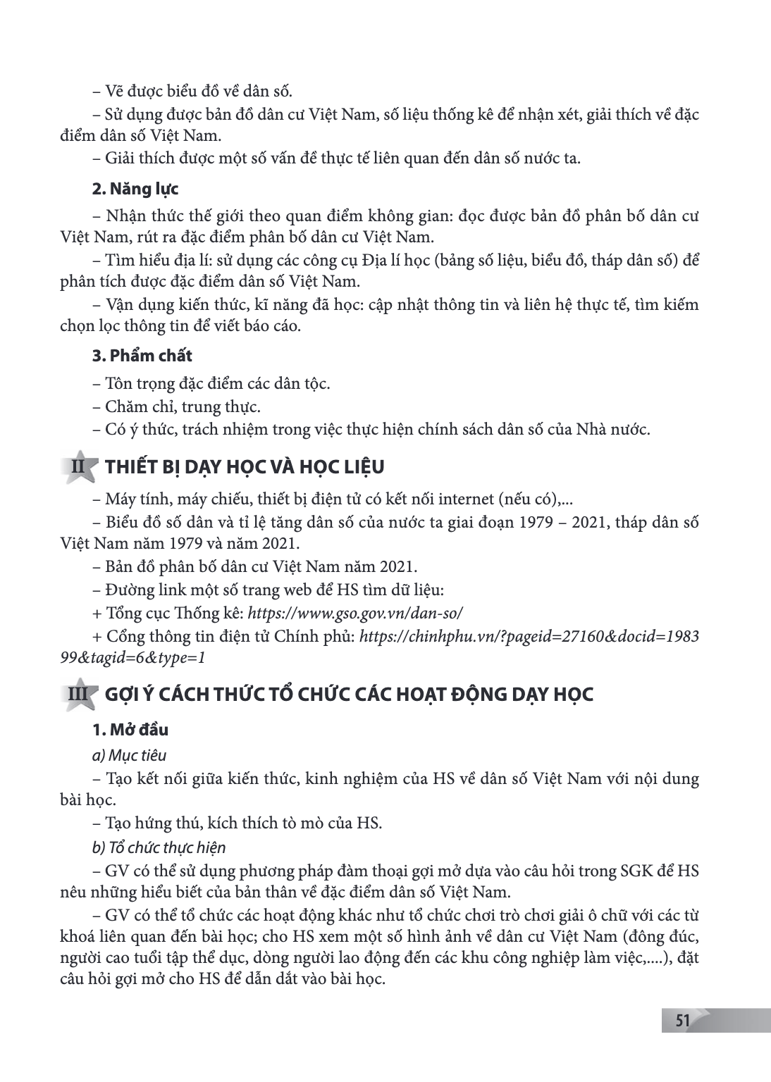 Vẽ được biểu đồ về dân số. - Sử dụng được bản đồ dân cư Việt Nam, số liệu thống kê để nhận xét, giải thích về đặc điểm dân số Việt Nam. Giải thích được một số v
