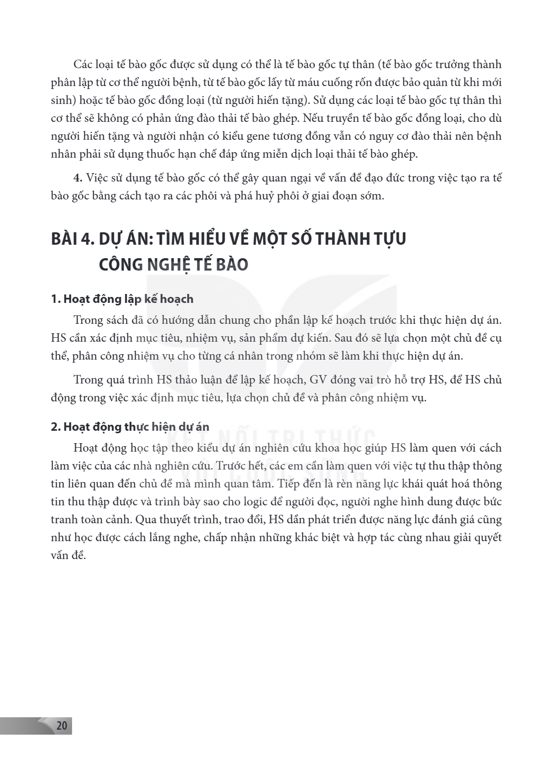 Các loại tế bào gốc được sử dụng có thể là tế bào gốc tự thân (tế bào gốc trưởng thành phân lập từ cơ thể người bệnh, từ tế bào gốc lấy từ máu cuống rốn được bả