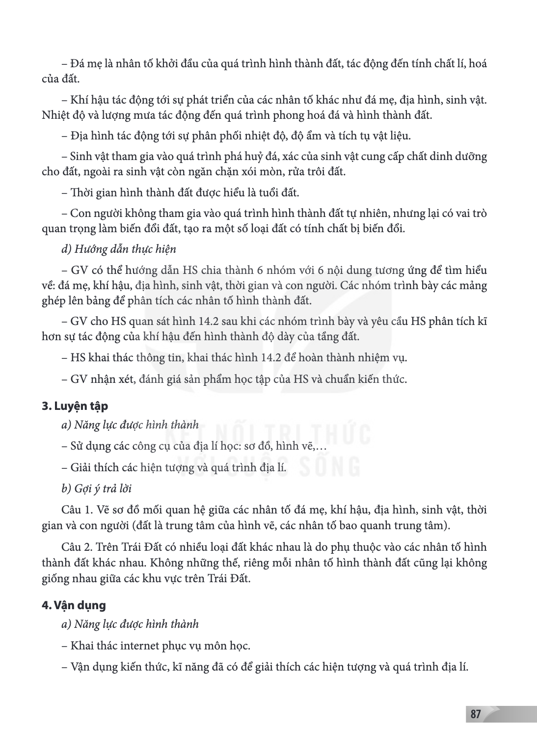 Đá mẹ là nhân tố khởi đầu của quá trình hình thành đất, tác động đến tính chất lí, hoá của đất. Khí hậu tác động tới sự phát triển của các nhân tố khác như đá m