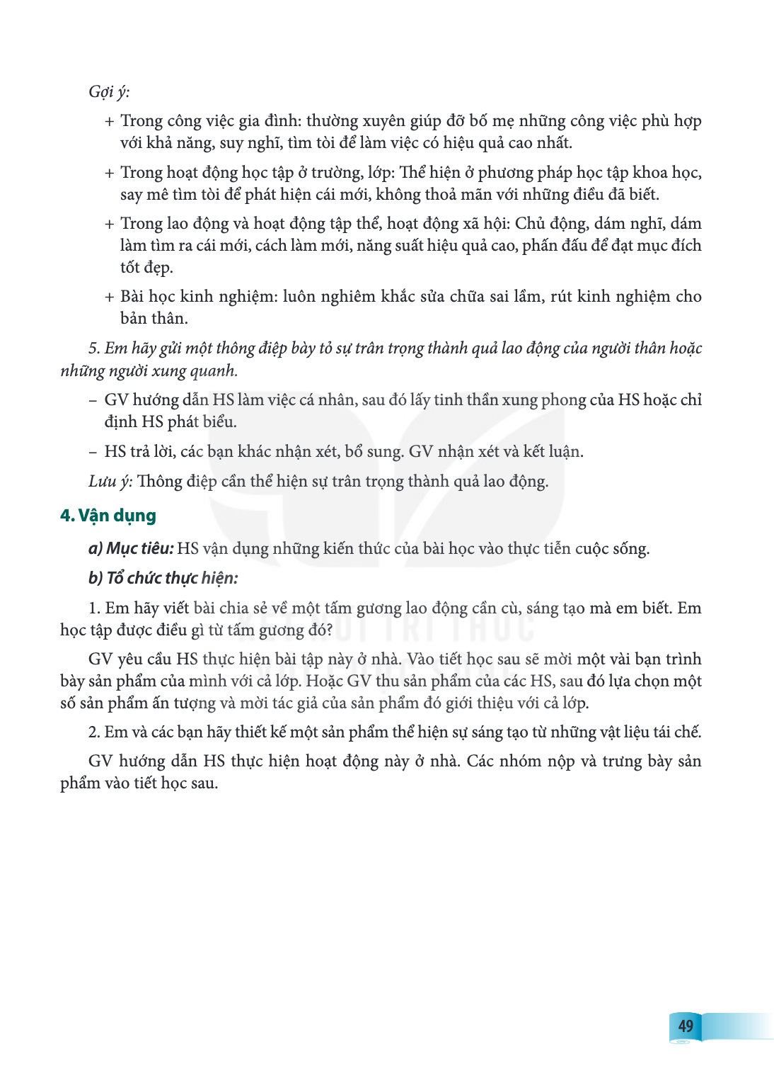 Gợi ý: + Trong công việc gia đình: thường xuyên giúp đỡ bố mẹ những công việc phù hợp với khả năng, suy nghĩ, tìm tòi để làm việc có hiệu quả cao nhất. + Trong 
