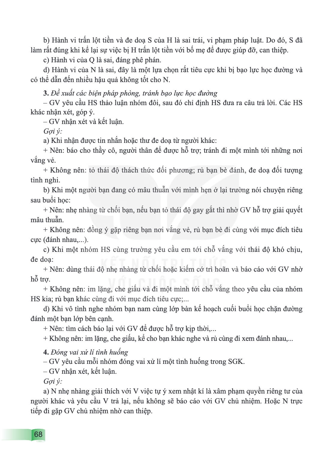 b) Hành vi trấn lột tiền và đe doạ S của H là sai trái, vi phạm pháp luật. Do đó, S đã làm rất đúng khi kể lại sự việc bị H trấn lột tiền với bố mẹ để được giúp