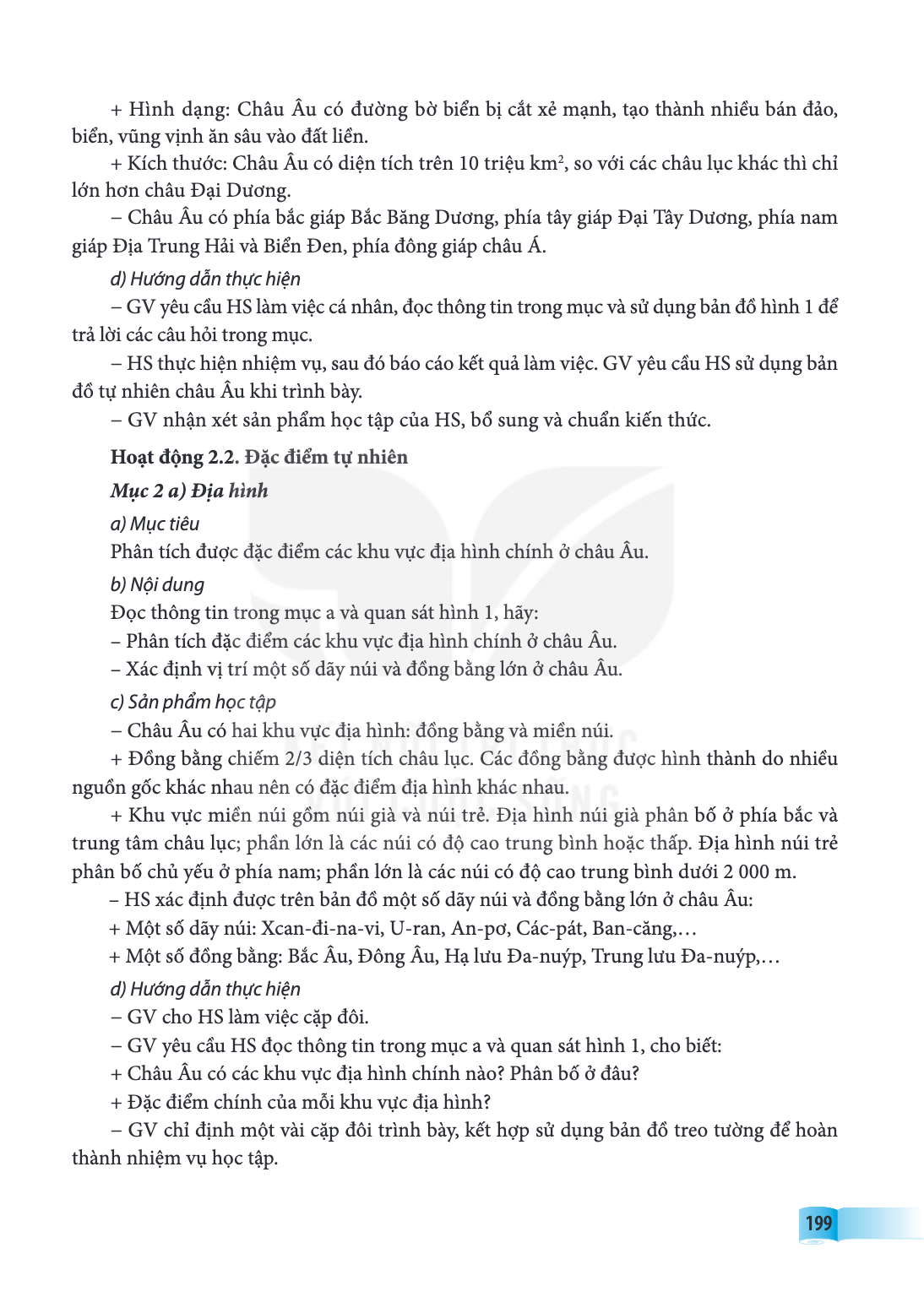 Hình dạng: Châu Âu có đường bờ biển bị cắt xẻ mạnh, tạo thành nhiều bán đảo, biển, vũng vịnh ăn sâu vào đất liền. + Kích thước: Châu Âu có diện tích trên 10 tri