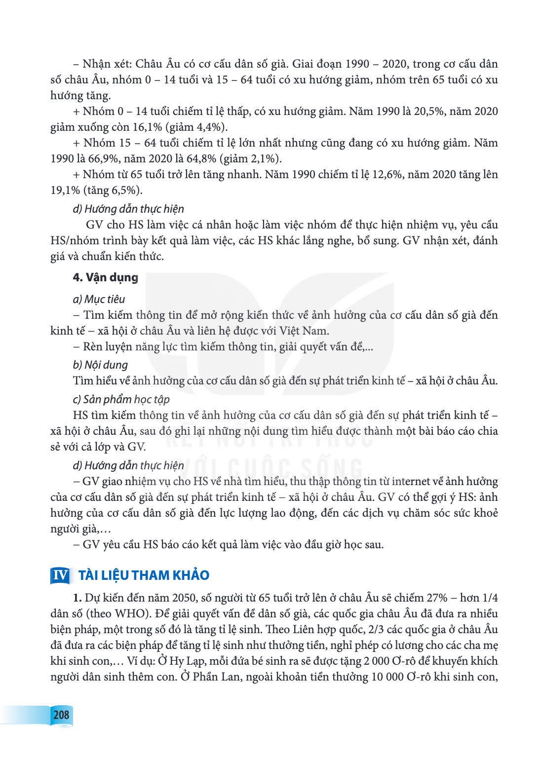 số châu Âu, nhóm 0 - 14 tuổi và 15 - 64 tuổi có xu hướng giảm, nhóm trên 65 tuổi có xu hướng tăng. Nhóm 0 - 14 tuổi chiếm tỉ lệ thấp, có xu hướng giảm. Năm 1990
