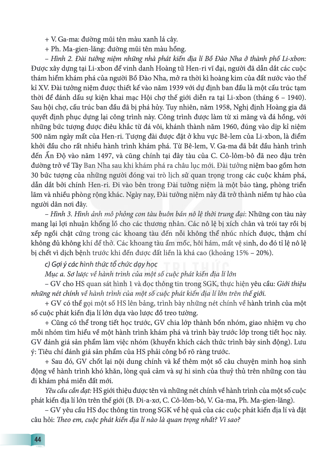 V. Ga-ma: đường mũi tên màu xanh lá cây. + Ph. Ma-gien-lăng: đường mũi tên màu hồng. - Hình 2. Đài tưởng niệm những nhà phát kiến địa lí Bồ Đào Nha ở thành phố 