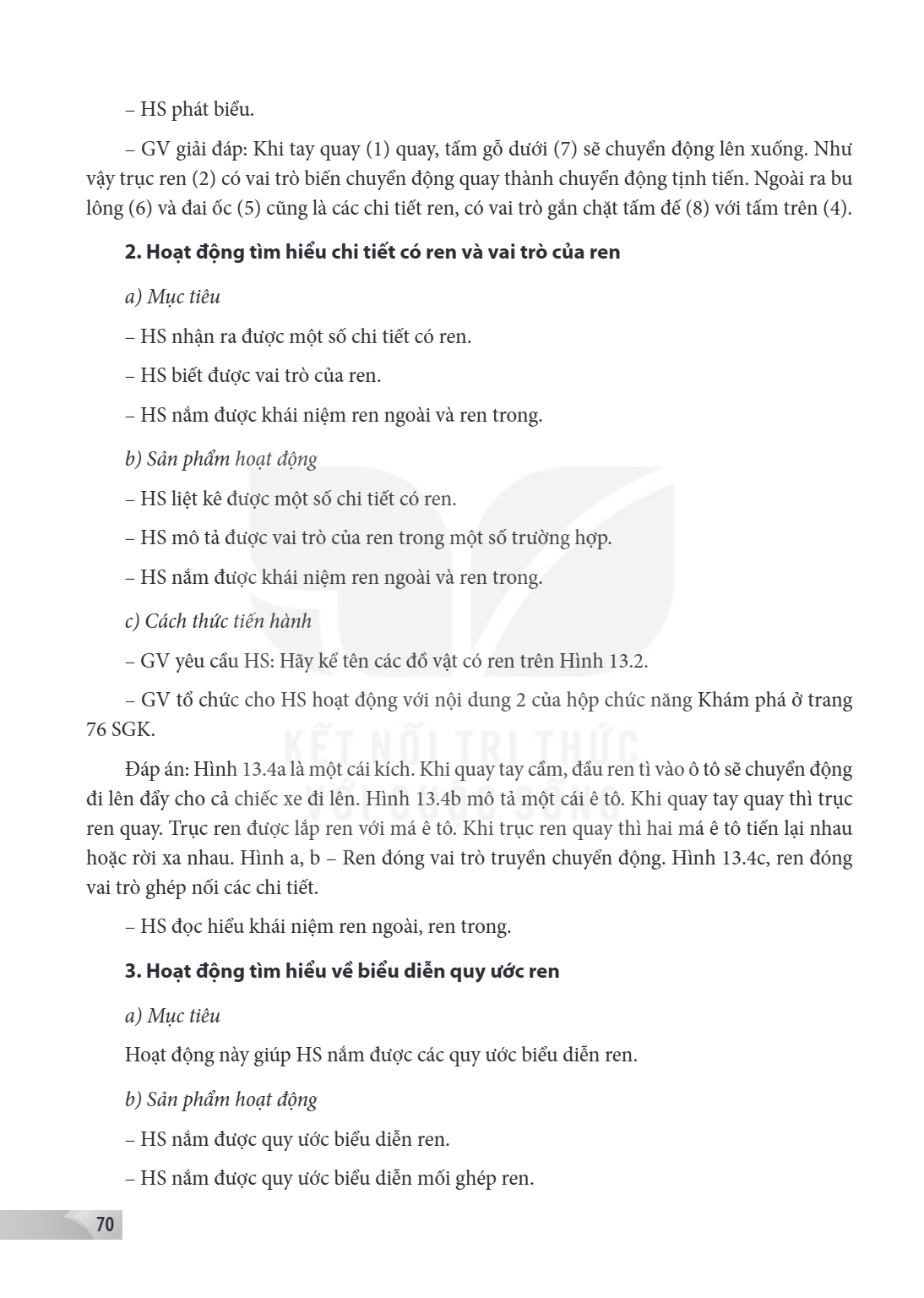 HS phát biểu. - GV giải đáp: Khi tay quay (1) quay, tấm gỗ dưới (7) sẽ chuyển động lên xuống. Như vậy trục ren (2) có vai trò biến chuyển động quay thành chuyển