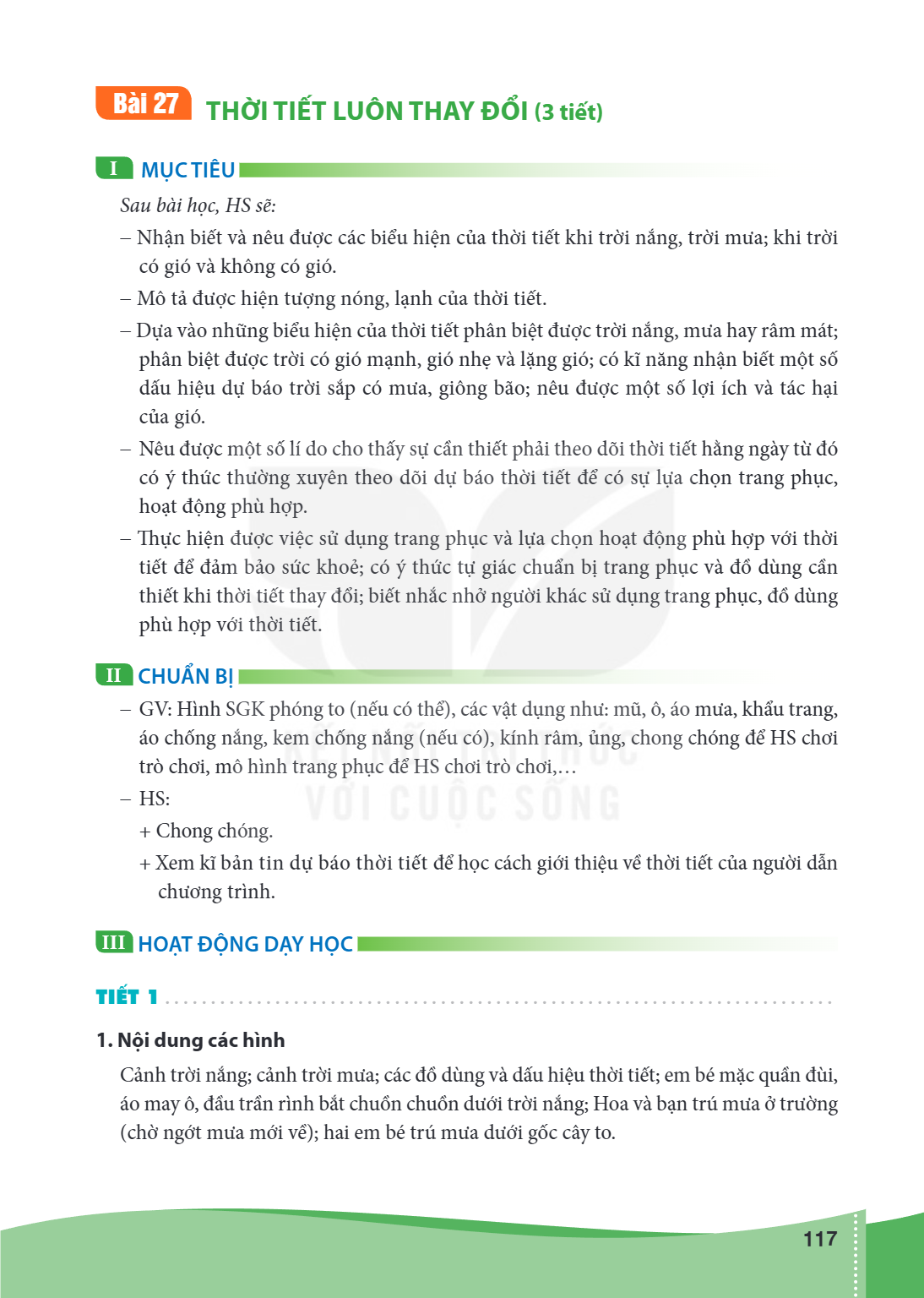 Bài Bài 27.. Thời tiết luôn thay đổi (3 tiết) I MỤC TIÊU Sau bài học, HS sẽ: Nhận biết và nêu được các biểu hiện của thời tiết khi trời nắng, trời mưa; khi trời