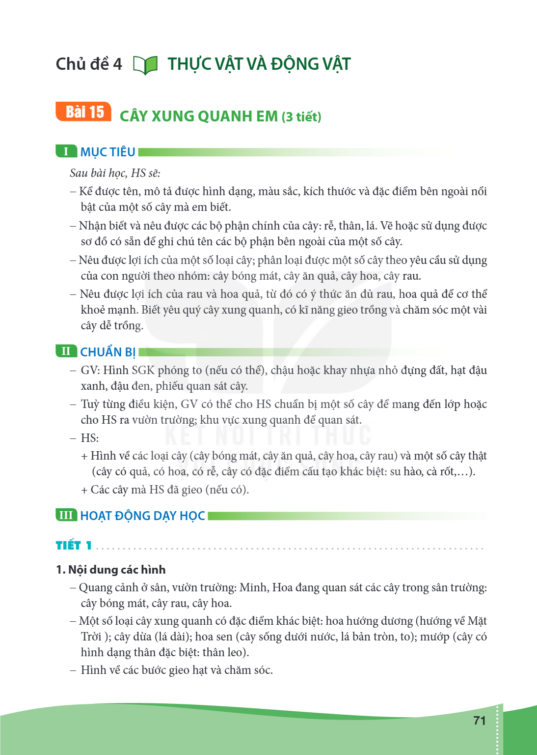 Chủ đề 4 THỰC VẬT VÀ ĐỘNG VẬT Bài 15 CÂY XUNG QUANH EM (3 tiết) I MỤC TIÊU Sau bài học, HS sẽ: – Kể được tên, mô tả được hình dạng, màu sắc, kích thước và đặc đ