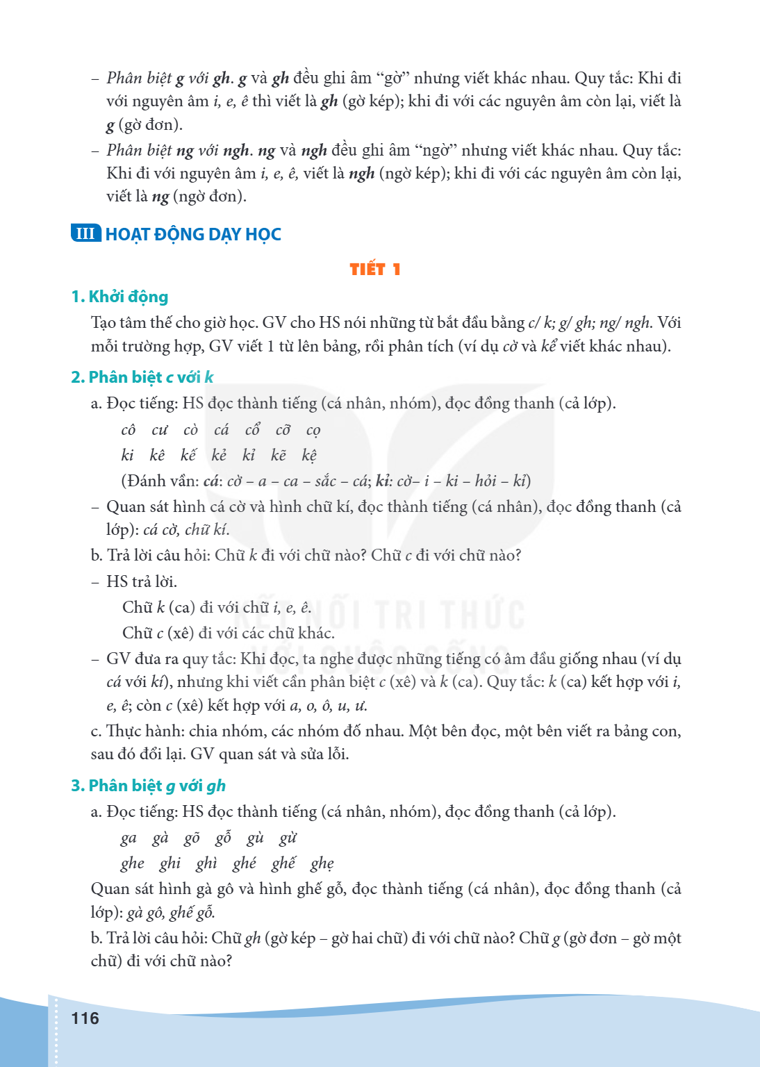 Phân biệt g với gh. g và gh đều ghi âm "gờ" nhưng viết khác nhau. Quy tắc: Khi đi với nguyên âm i, e, ê thì viết là gh (gờ kép); khi đi với các nguyên âm còn lạ