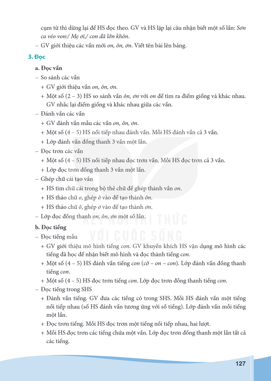 cụm từ thì dừng lại để HS đọc theo. GV và HS lặp lại câu nhận biết một số lần: Sơn ca véo von:/ Mẹ ơi,/ con đã lớn khôn. - GV giới thiệu các vần mới on, ôn, ơn.