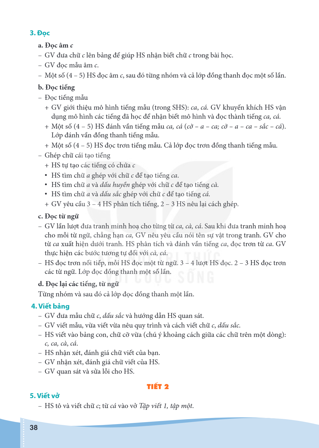 3. Đọc a. Đọc âm c GV đưa chữ c lên bảng để giúp HS nhận biết chữ c trong bài học. - GV đọc mẫu âm c. - Một số (4 - 5) HS đọc âm c, sau đó từng nhóm và cả lớp đ