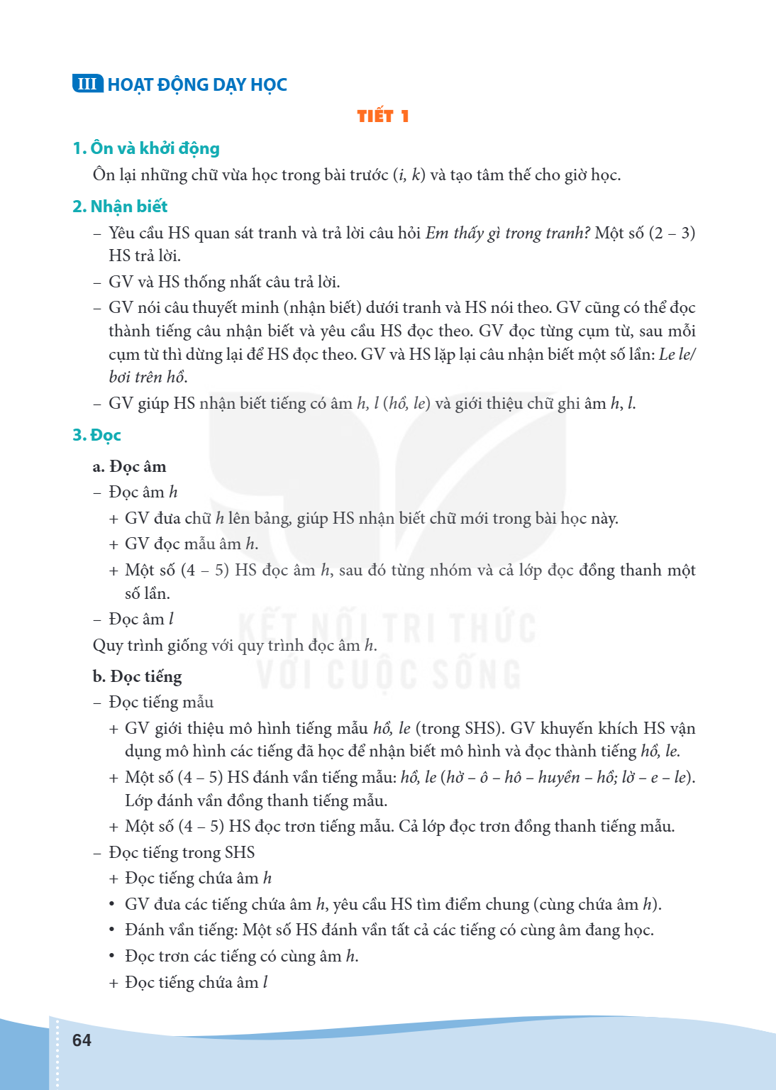 III HOẠT ĐỘNG DẠY HỌC TIẾT 1 1. Ôn và khởi động Ôn lại những chữ vừa học trong bài trước (i, k) và tạo tâm thế cho giờ học. 2. Nhận biết Yêu cầu HS quan sát tra