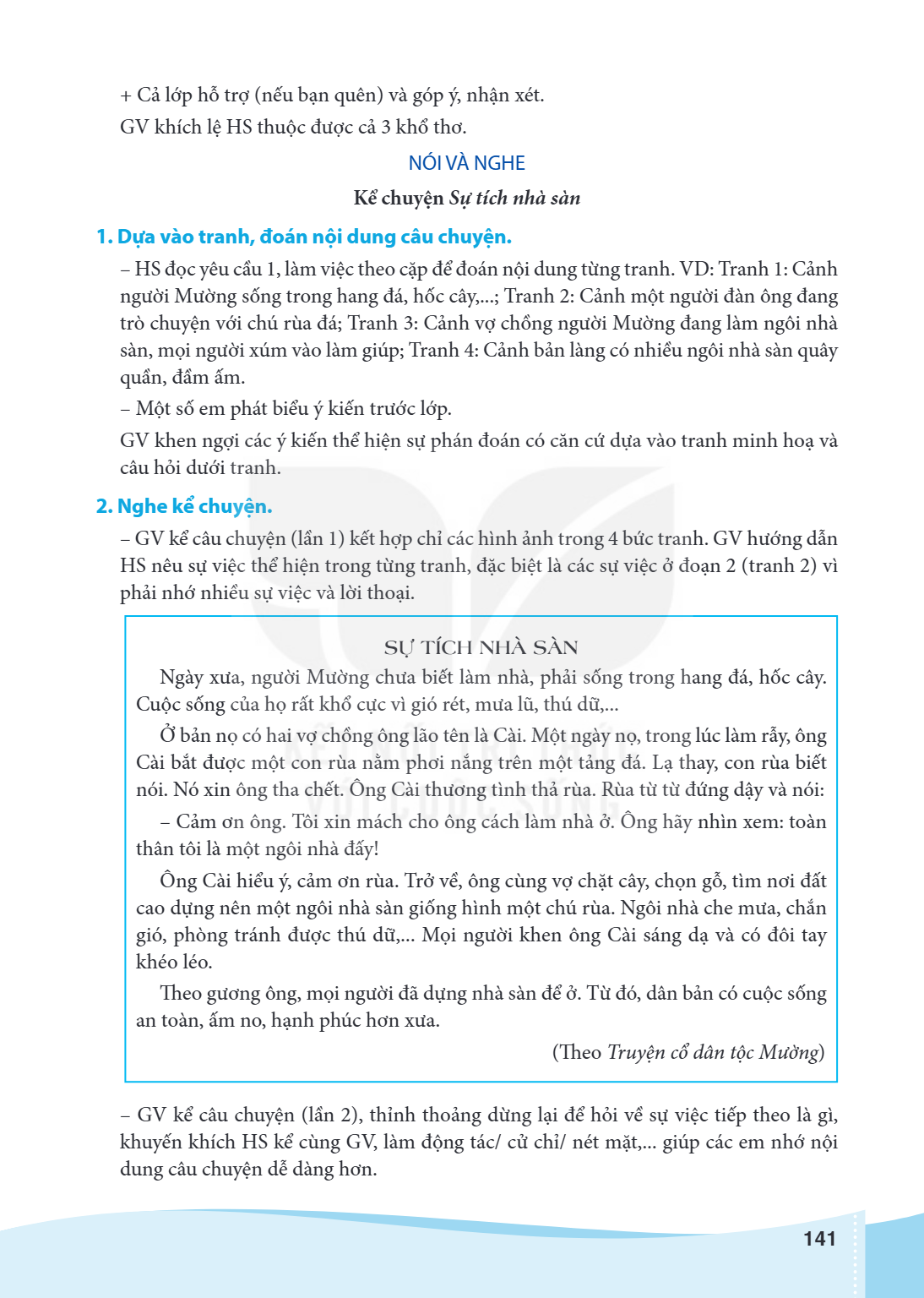Cả lớp hỗ trợ (nếu bạn quên) và góp ý, nhận xét. GV khích lệ HS thuộc được cả 3 khổ thơ. NÓI VÀ NGHE Kể chuyện Sự tích nhà sàn 1. Dựa vào tranh, đoán nội dung c