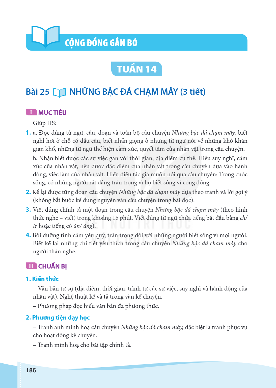 TUẦN 14 Bài 25 NHỮNG BẬC ĐÁ CHẠM MÂY (3 tiết) I MỤC TIÊU Giúp HS: a. Đọc đúng từ ngữ, câu, đoạn và toàn bộ câu chuyện Những bậc đá chạm mây, biết nghỉ hơi ở chỗ