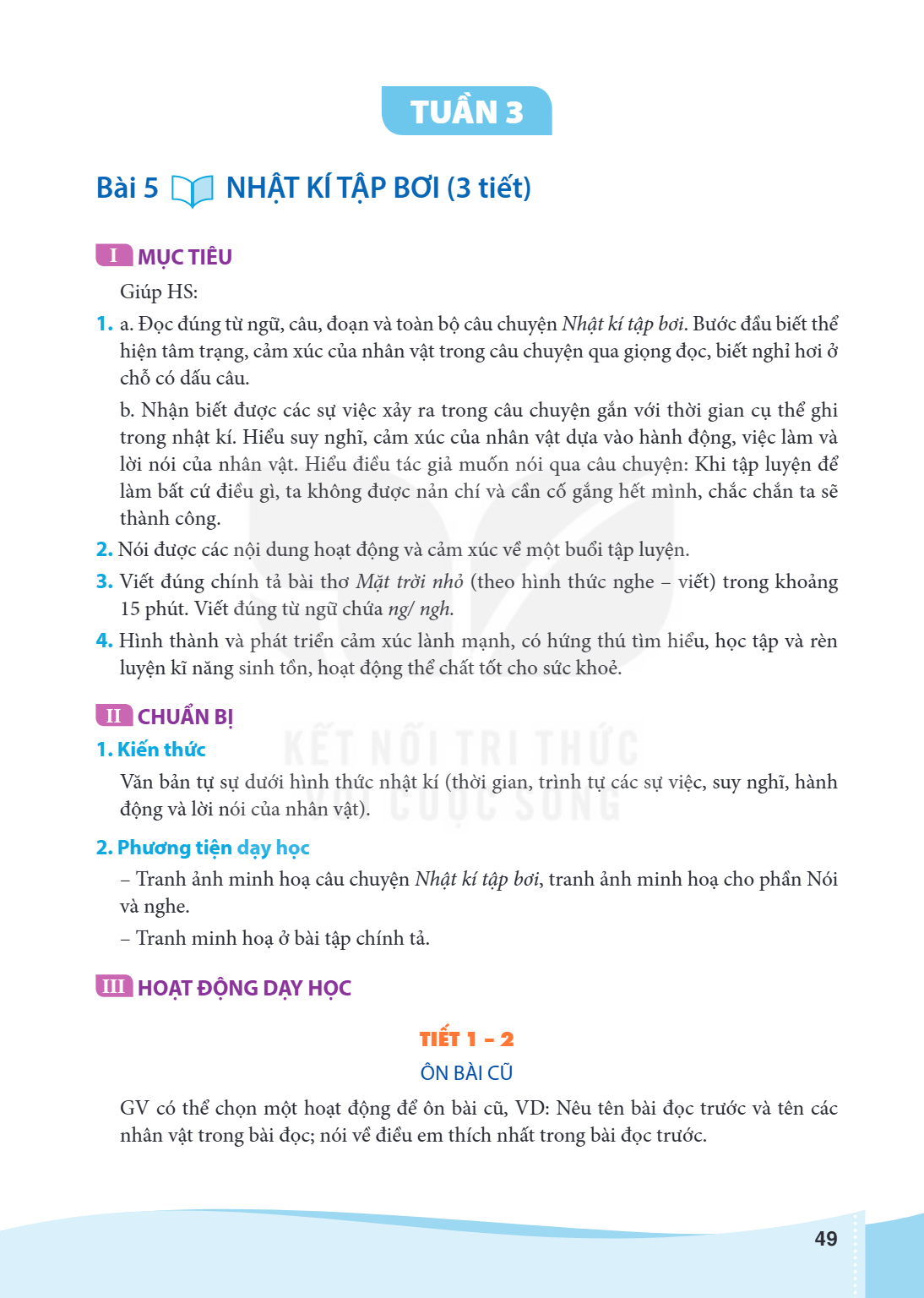 TUẦN 3 Bài 5 NHẬT KÍ TẬP BƠI (3 tiết) I MỤC TIÊU Giúp HS: a. Đọc đúng từ ngữ, câu, đoạn và toàn bộ câu chuyện Nhật kí tập bơi. Bước đầu biết thể hiện tâm trạng,