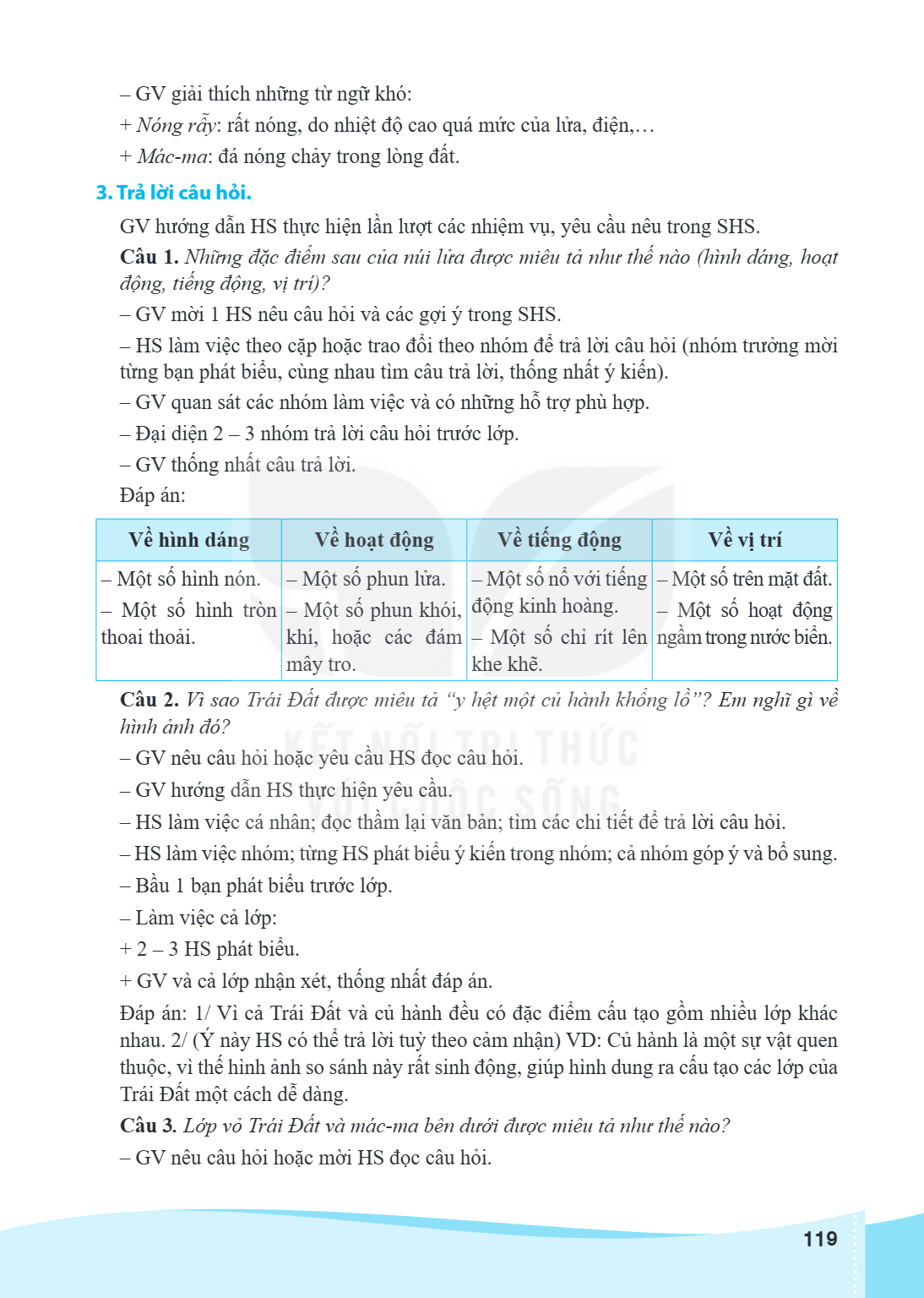 – GV giải thích những từ ngữ khó: Nóng rẫy: rất nóng, do nhiệt độ cao quá mức của lửa, điện,… Mác-ma: đá nóng chảy trong lòng đất. 3. Trả lời câu hỏi. GV hướng 