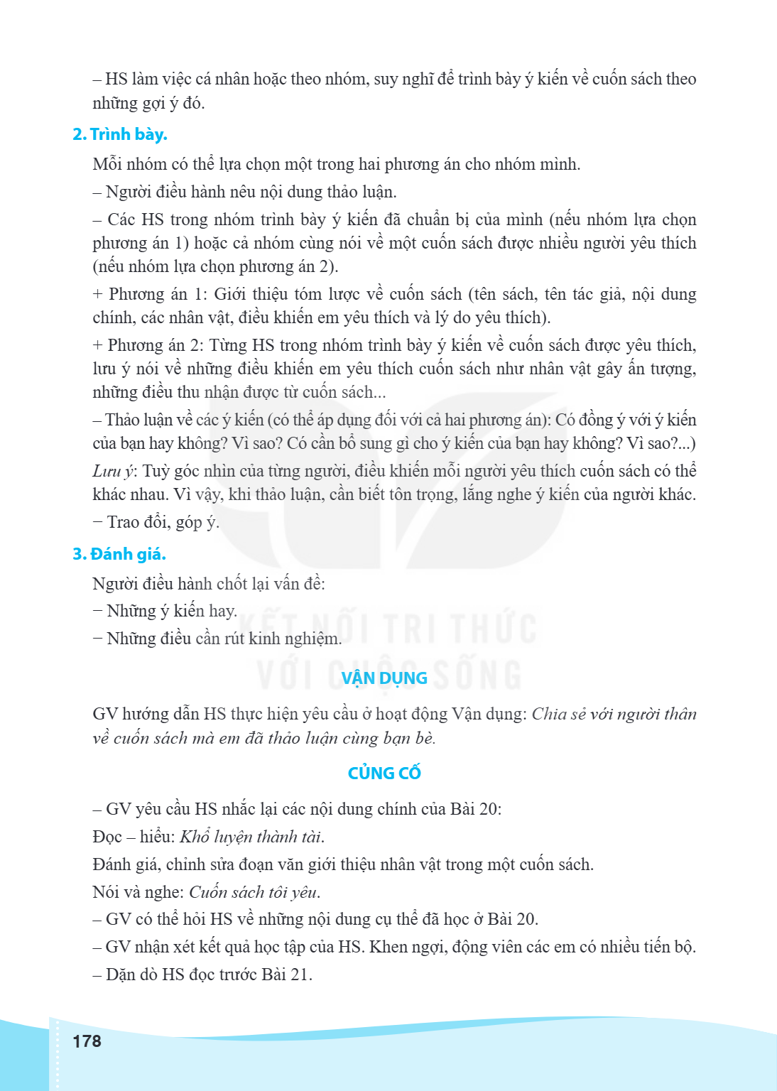 HS làm việc cá nhân hoặc theo nhóm, suy nghĩ để trình bày ý kiến về cuốn sách theo những gợi ý đó. 2. Trình bày. Mỗi nhóm có thể lựa chọn một trong hai phương á