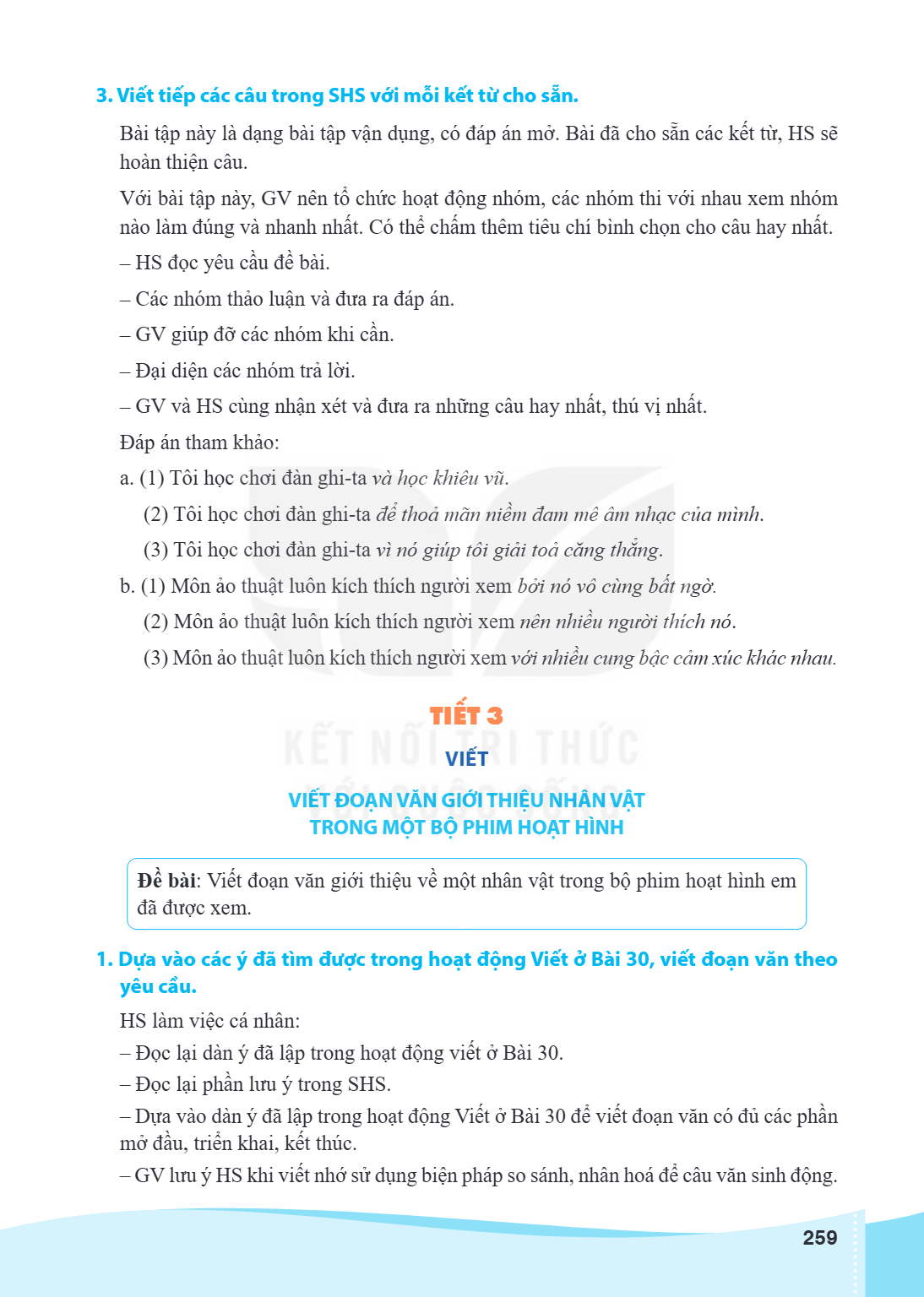 3. Viết tiếp các câu trong SHS với mỗi kết từ cho sẵn. Bài tập này là dạng bài tập vận dụng, có đáp án mở. Bài đã cho sẵn các kết từ, HS sẽ hoàn thiện câu. Với 