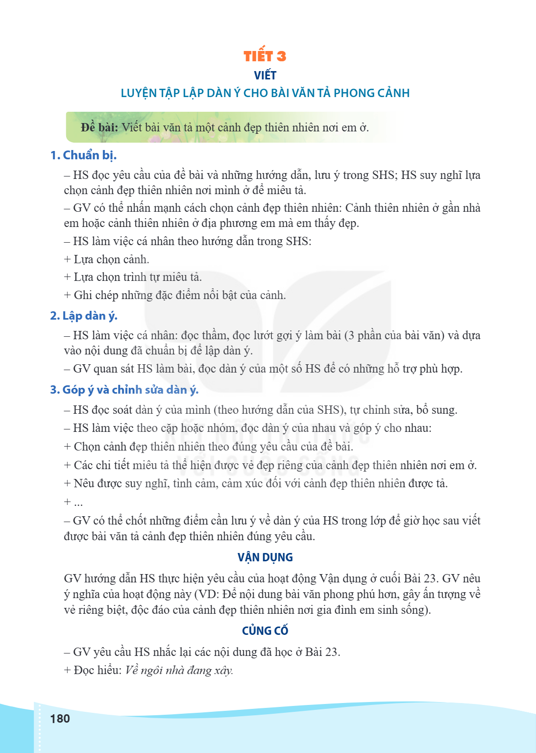 TIẾT 3 VIẾT LUYỆN TẬP LẬP DÀN Ý CHO BÀI VĂN TẢ PHONG CẢNH Đề bài: Viết bài văn tả một cảnh đẹp thiên nhiên nơi em ở. 1. Chuẩn bị. HS đọc yêu cầu của đề bài và n
