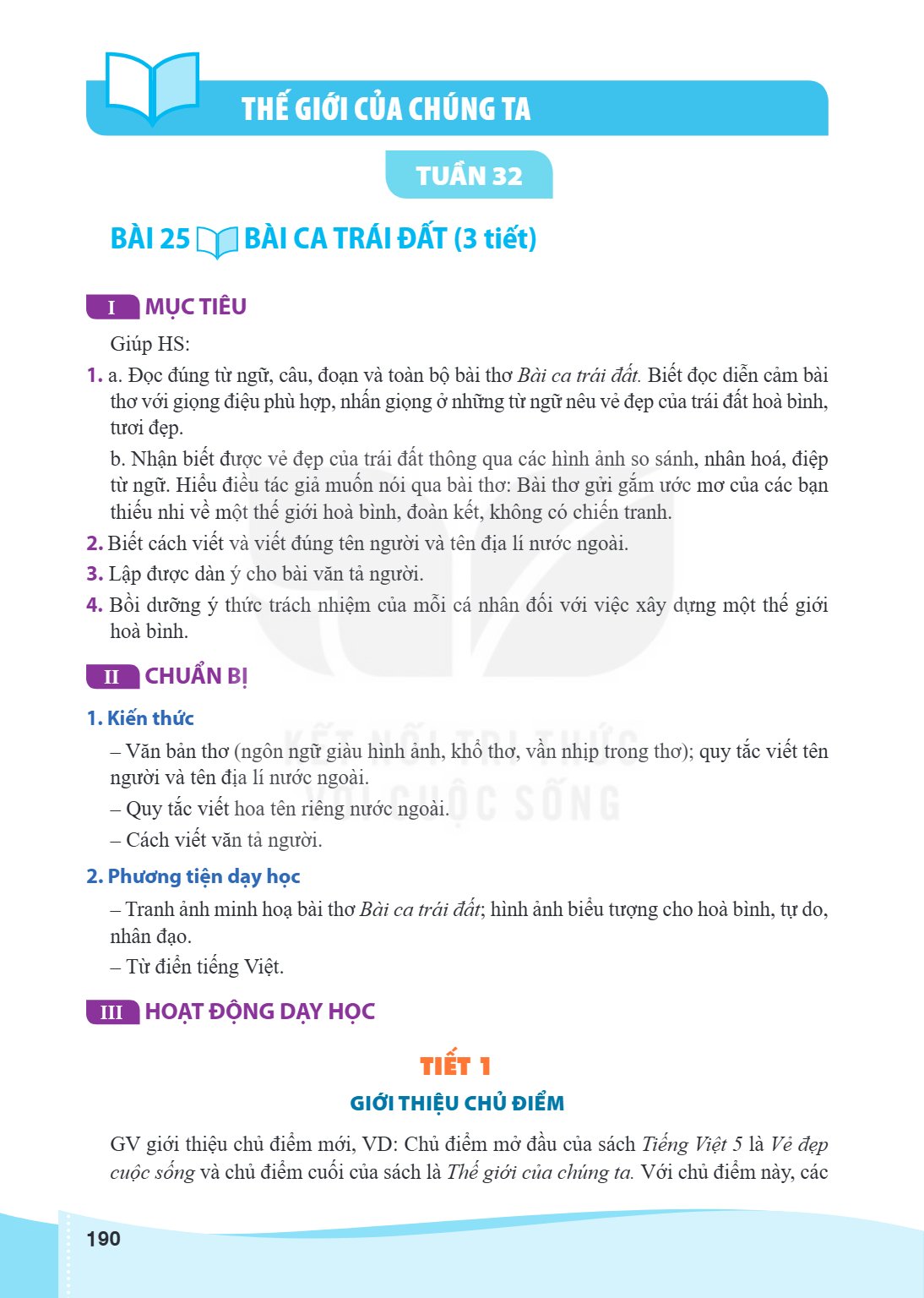 THẾ GIỚI CỦA CHÚNG TA TUẦN 32 Bài 25 BÀI CA TRÁI ĐẤT (3 tiết) I MỤC TIÊU Giúp HS: a. Đọc đúng từ ngữ, câu, đoạn và toàn bộ bài thơ Bài ca trái đất. Biết đọc diễ