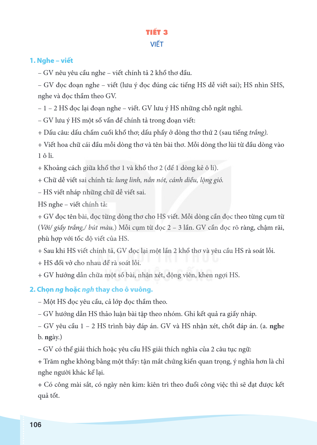 TIẾT 3 VIẾT 1. Nghe - viết GV nêu yêu cầu nghe - viết chính tả 2 khổ thơ đầu. - GV đọc đoạn nghe - viết (lưu ý đọc đúng các tiếng HS dễ viết sai); HS nhìn SHS, 