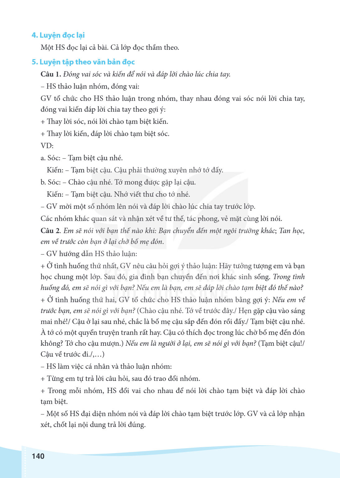 4. Luyện đọc lại Một HS đọc lại cả bài. Cả lớp đọc thầm theo. 5. Luyện tập theo văn bản đọc Câu 1. Đóng vai sóc và kiến để nói và đáp lời chào lúc chia tay. HS 