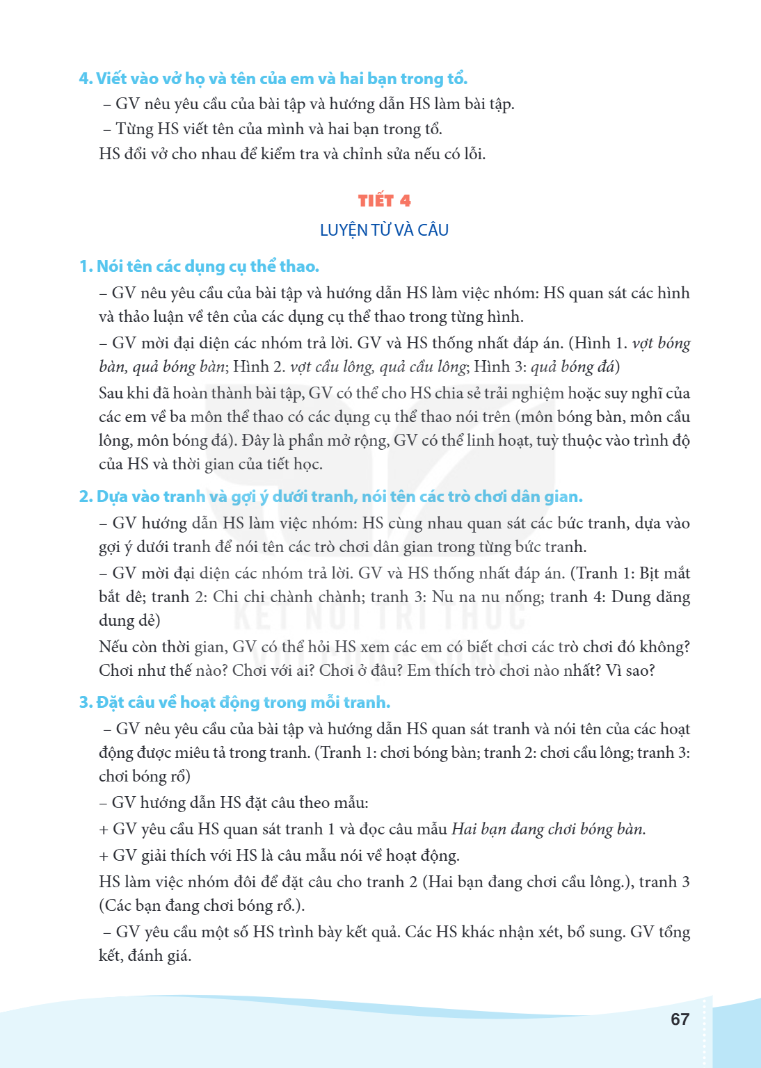 4. Viết vào vở họ và tên của em và hai bạn trong tổ. GV nêu yêu cầu của bài tập và hướng dẫn HS làm bài tập. - Từng HS viết tên của mình và hai bạn trong tổ. HS