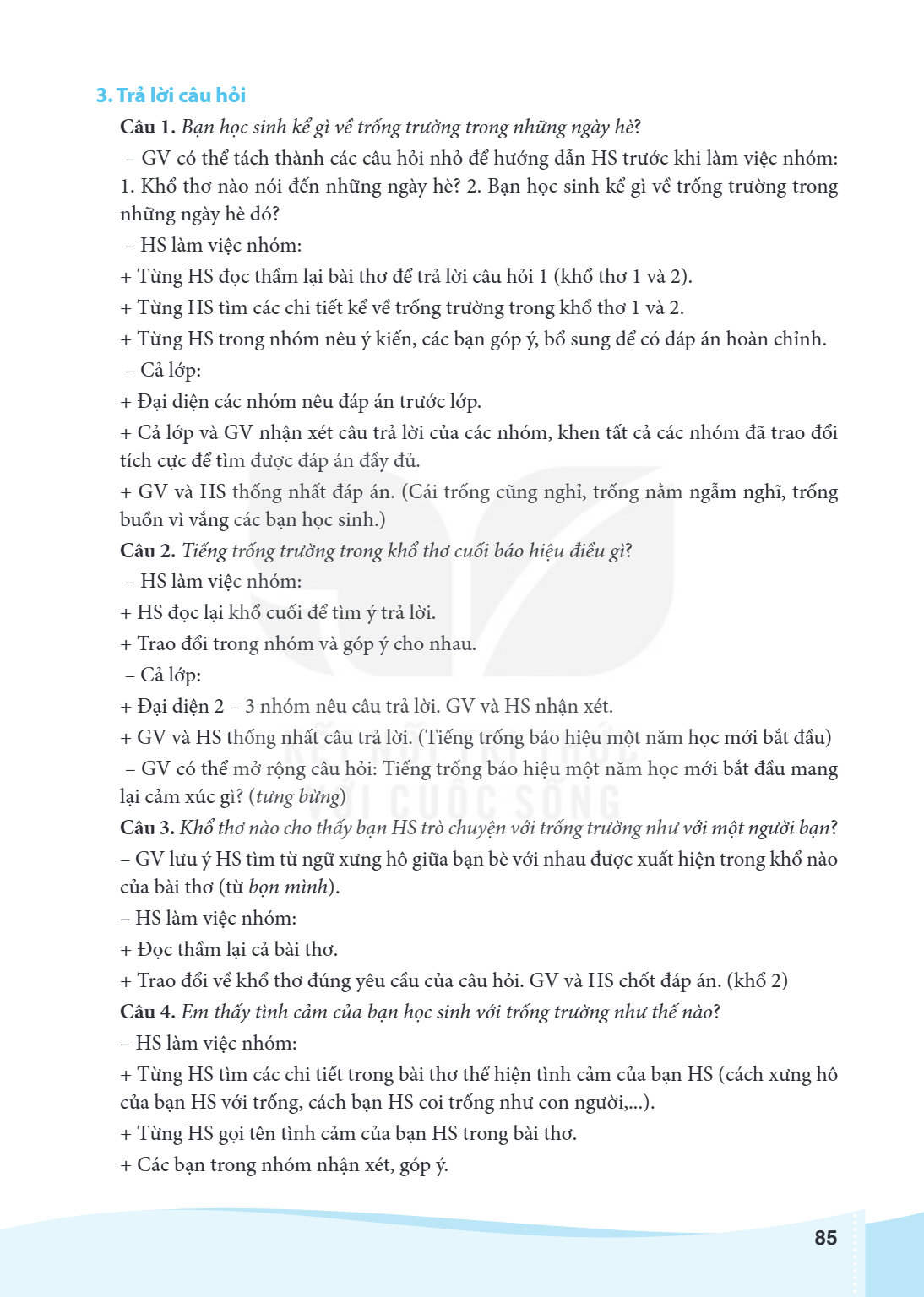 3. Trả lời câu hỏi Câu 1. Bạn học sinh kể gì về trống trường trong những ngày hè? GV có thể tách thành các câu hỏi nhỏ để hướng dẫn HS trước khi làm việc nhóm: 
