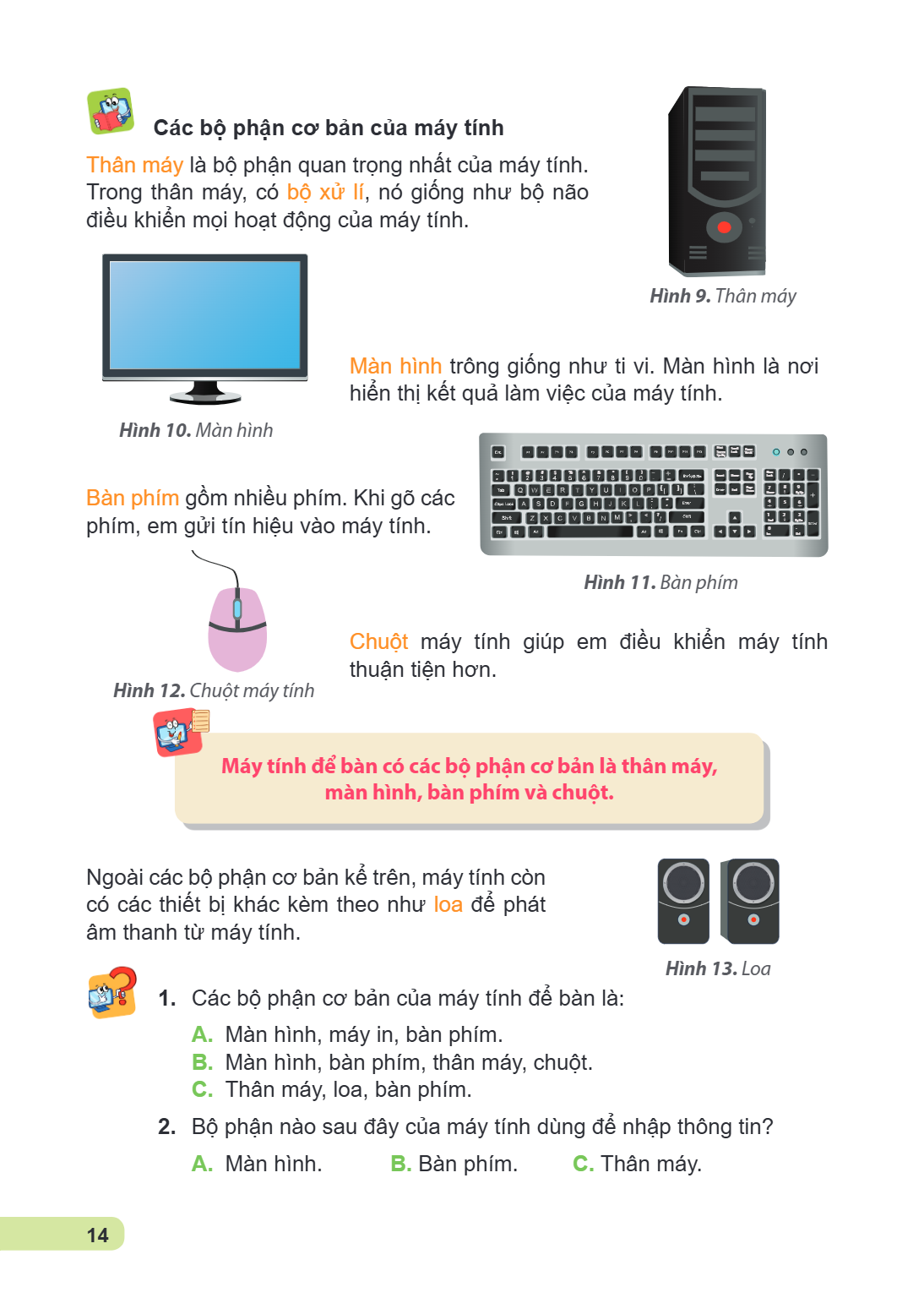 Các bộ phận cơ bản của máy tính Hình 9. Thân máy Thân máy là bộ phận quan trọng nhất của máy tính. Trong thân máy, có bộ xử lí, nó giống như bộ não điều khiển m