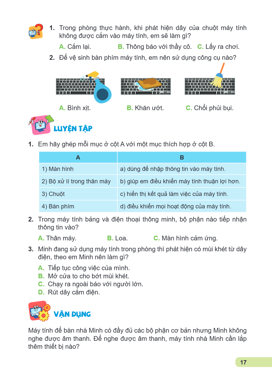 1. 2. Trong phòng thực hành, khi phát hiện dây của chuột máy tính không được cắm vào máy tính, em sẽ làm gì? A. Cắm lại. B. Thông báo với thầy cô. C. Lấy ra chơ