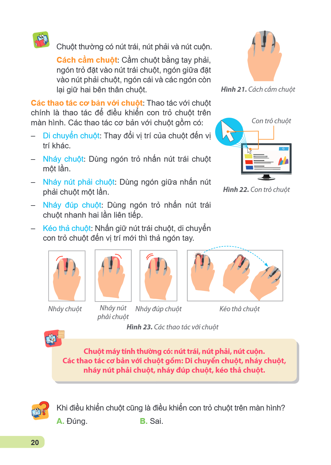 Chuột thường có nút trái, nút phải và nút cuộn. Cách cầm chuột: Cầm chuột bằng tay phải, ngón trỏ đặt vào nút trái chuột, ngón giữa đặt vào nút phải chuột, ngón