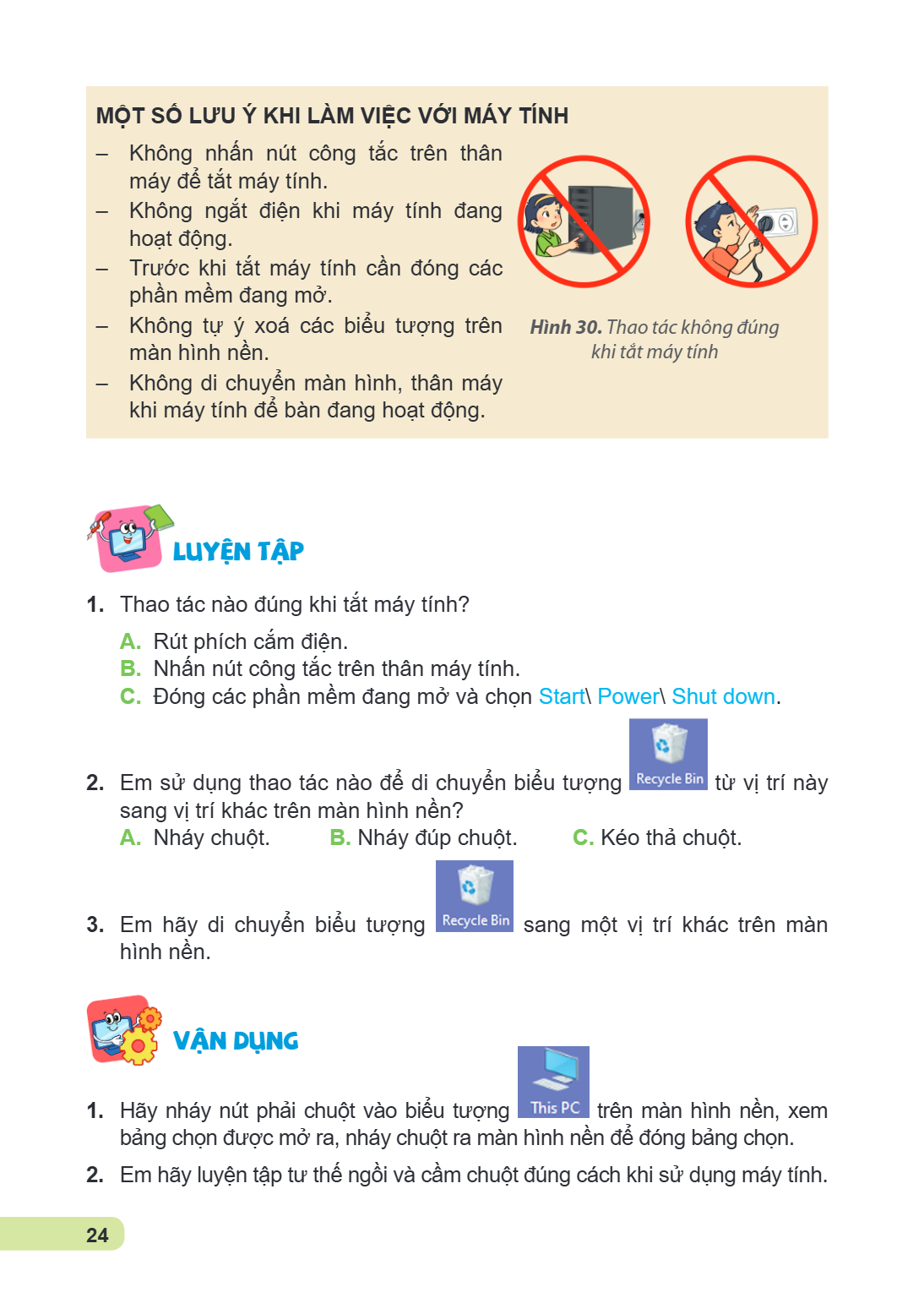 MỘT SỐ LƯU Ý KHI LÀM VIỆC VỚI MÁY TÍNH Không nhấn nút công tắc trên thân máy để tắt máy tính. - Không ngắt điện khi máy tính đang hoạt động. - Trước khi tắt máy