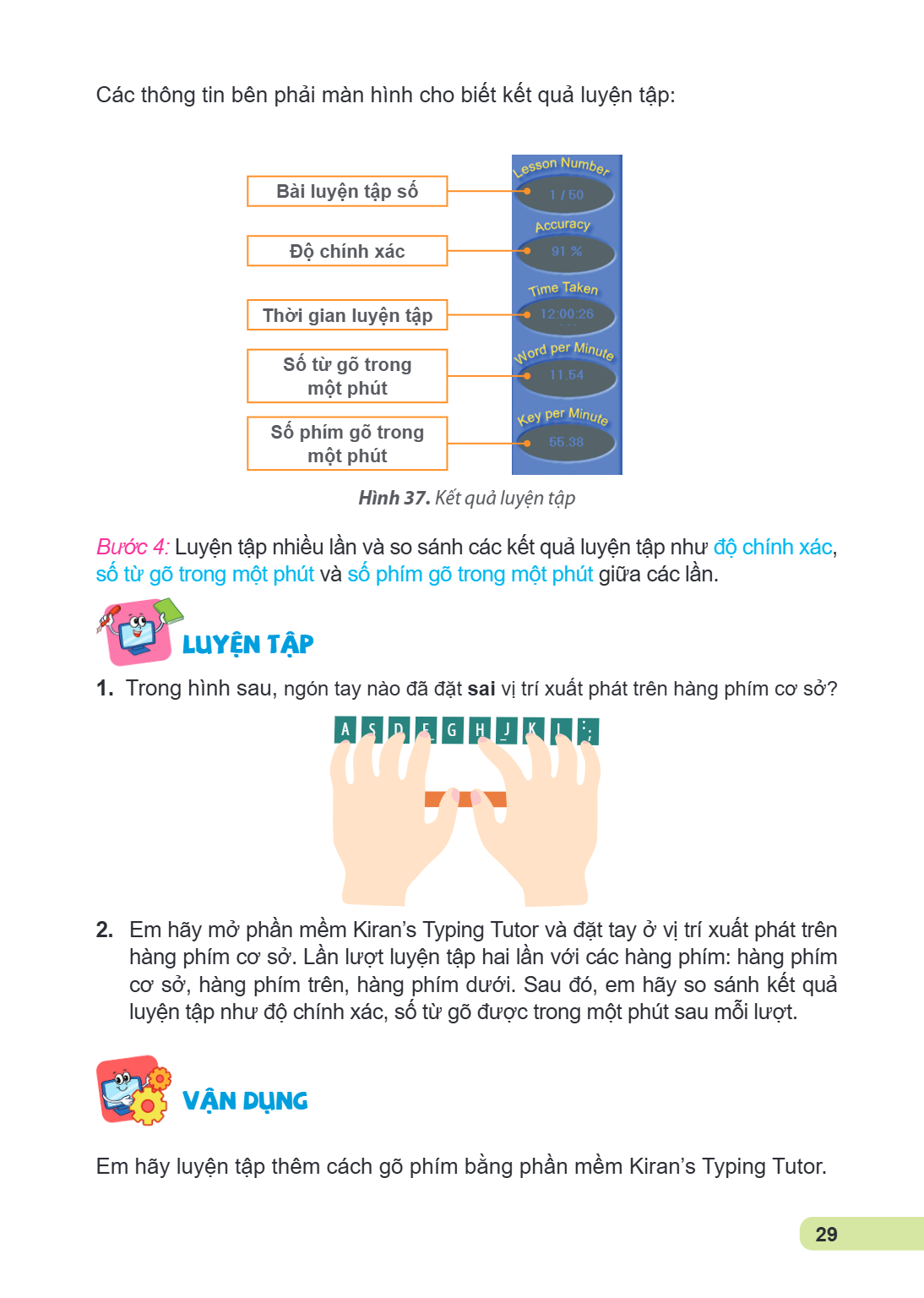 Các thông tin bên phải màn hình cho biết kết quả luyện tập: Bài luyện tập số Độ chính xác Thời gian luyện tập Số từ gõ trong một phút Số phím gõ trong một phút 