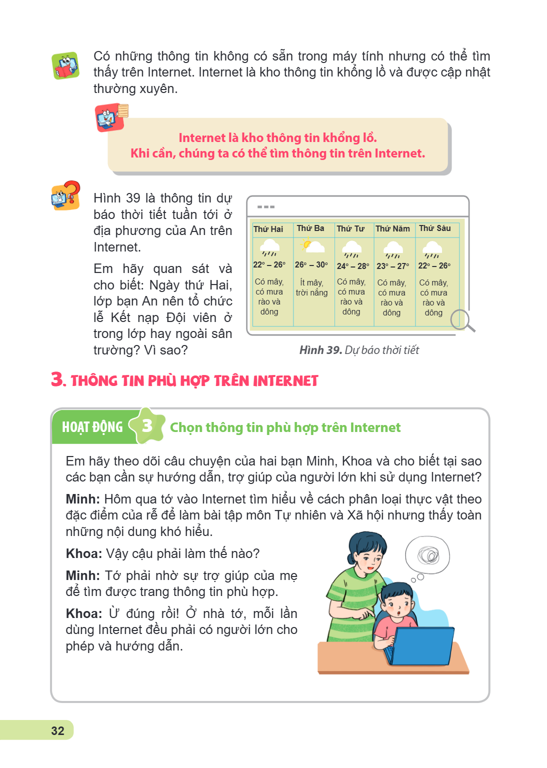 Có những thông tin không có sẵn trong máy tính nhưng có thể tìm thấy trên Internet. Internet là kho thông tin khổng lồ và được cập nhật thường xuyên. Internet l