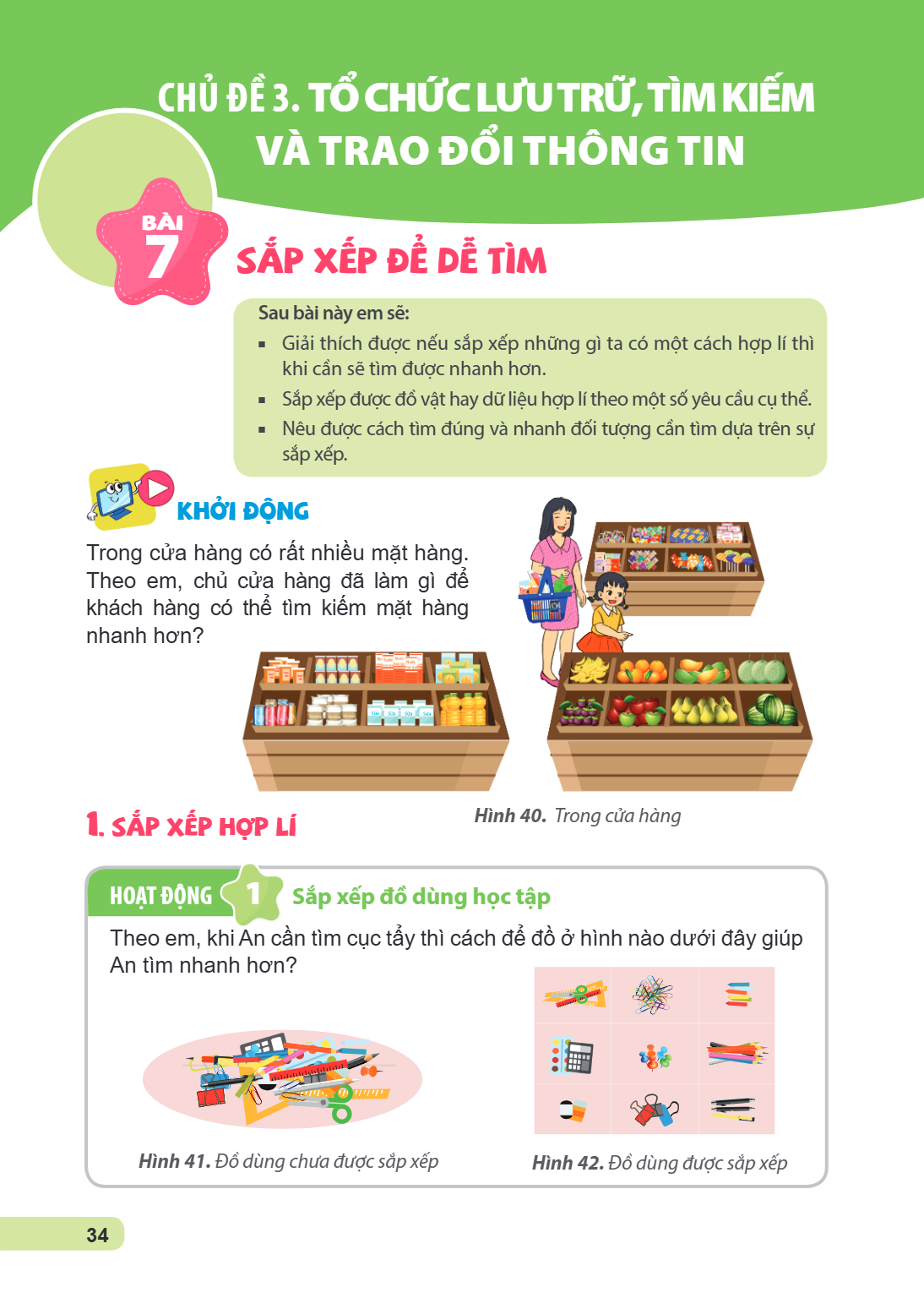 CHỦ ĐỀ 3. TỔ CHỨC LƯU TRỮ, TÌM KIẾM VÀ TRAO ĐỔI THÔNG TIN Bài 7. Sắp xếp để dễ tìm Sau bài này em sẽ: Giải thích được nếu sắp xếp những gì ta có một cách hợp lí