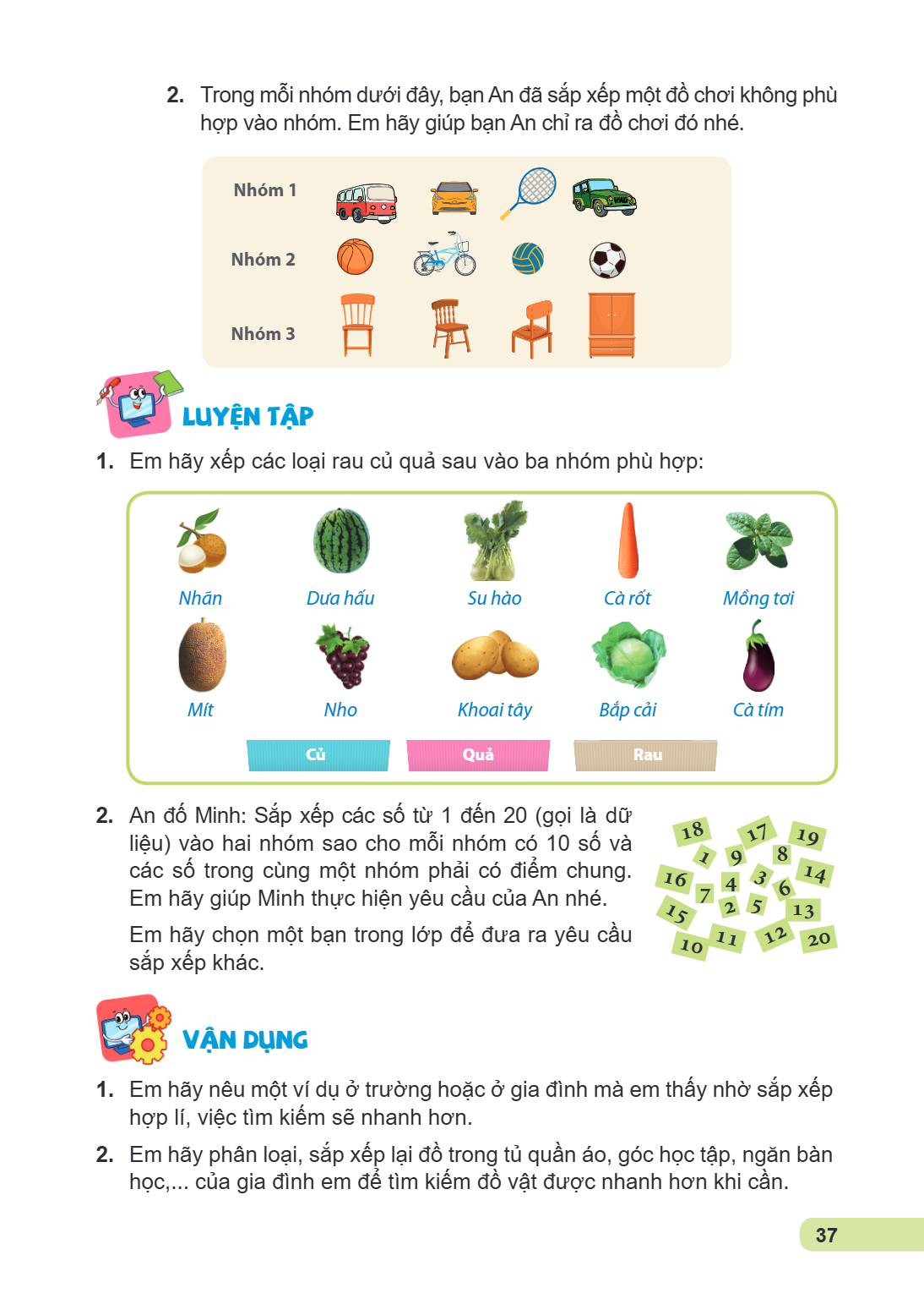 Trong mỗi nhóm dưới đây, bạn An đã sắp xếp một đồ chơi không phù hợp vào nhóm. Em hãy giúp bạn An chỉ ra đồ chơi đó nhé. Nhóm 1 Nhóm 2 Nhóm 3 LUYỆN TẬP Em hãy x