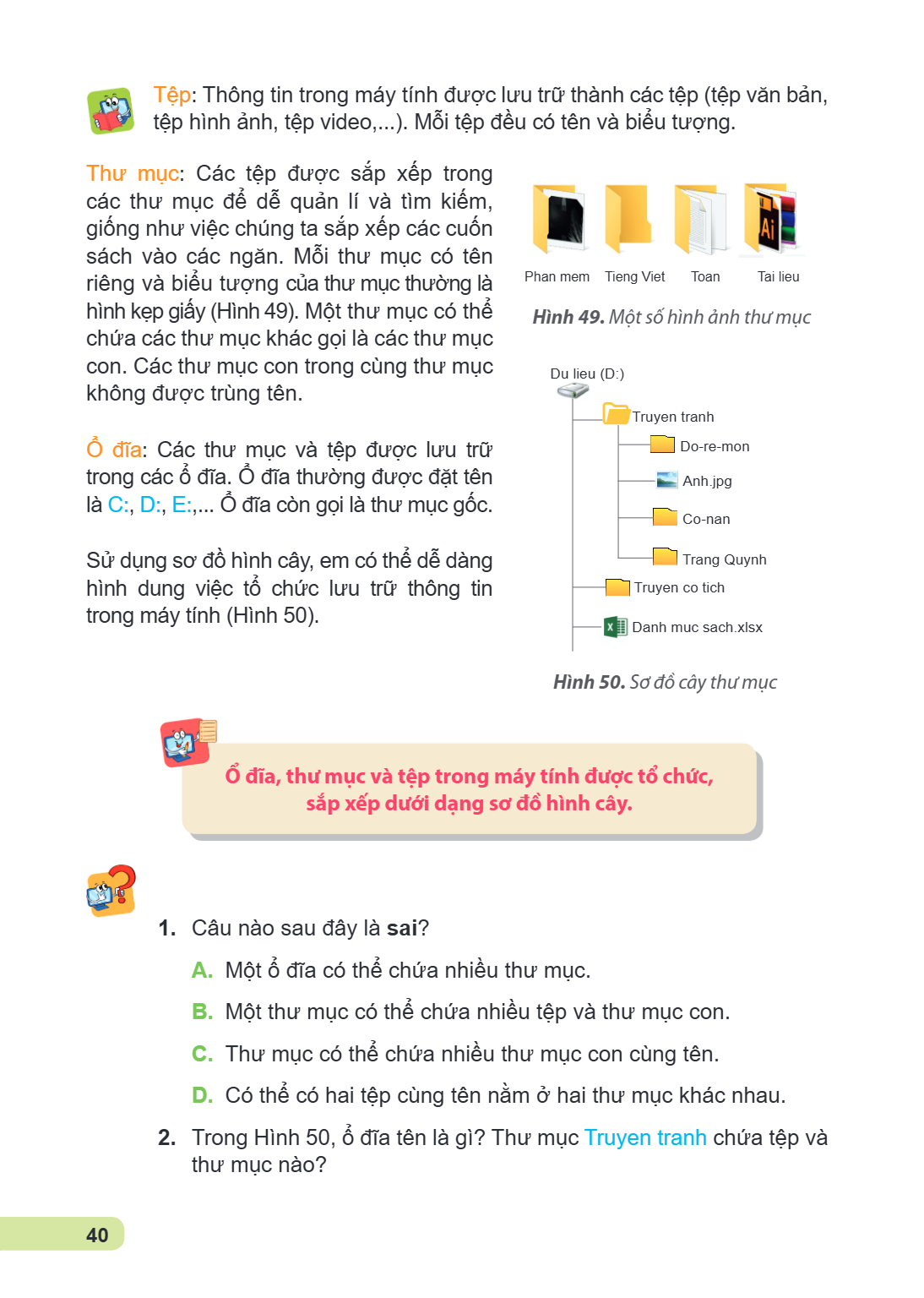 Tệp: Thông tin trong máy tính được lưu trữ thành các tệp (tệp văn bản, tệp hình ảnh, tệp video,...). Mỗi tệp đều có tên và biểu tượng. Thư mục: Các tệp được sắp